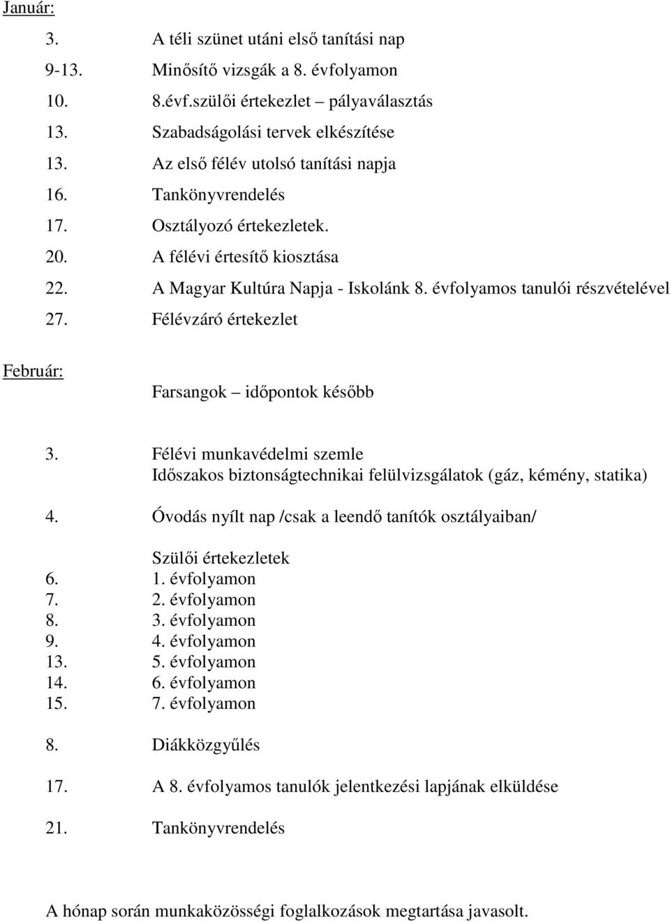 Félévzáró értekezlet Február: Farsangok időpontok később 3. Félévi munkavédelmi szemle Időszakos biztonságtechnikai felülvizsgálatok (gáz, kémény, statika) 4.