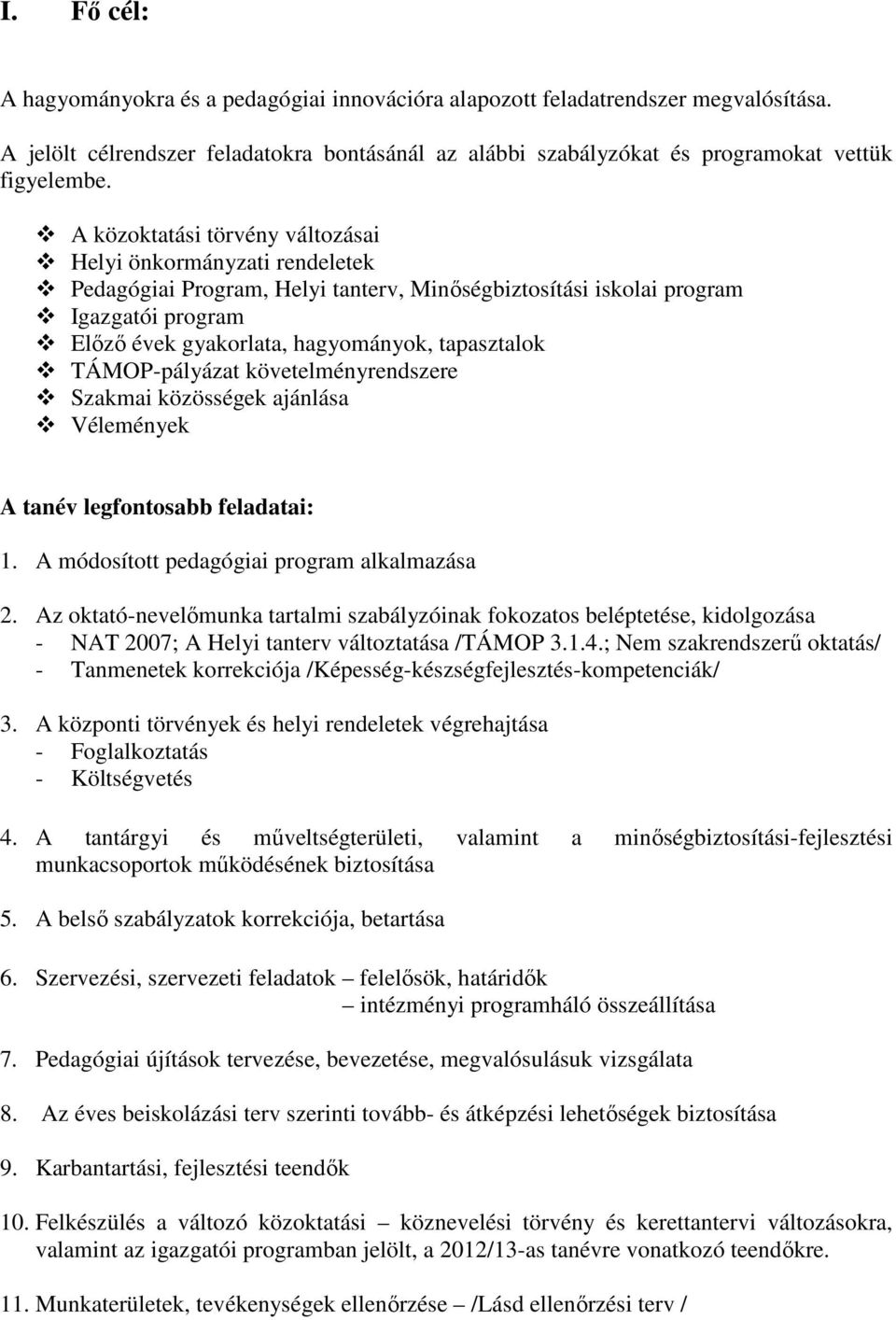 TÁMOP-pályázat követelményrendszere Szakmai közösségek ajánlása Vélemények A tanév legfontosabb feladatai: 1. A módosított pedagógiai program alkalmazása 2.