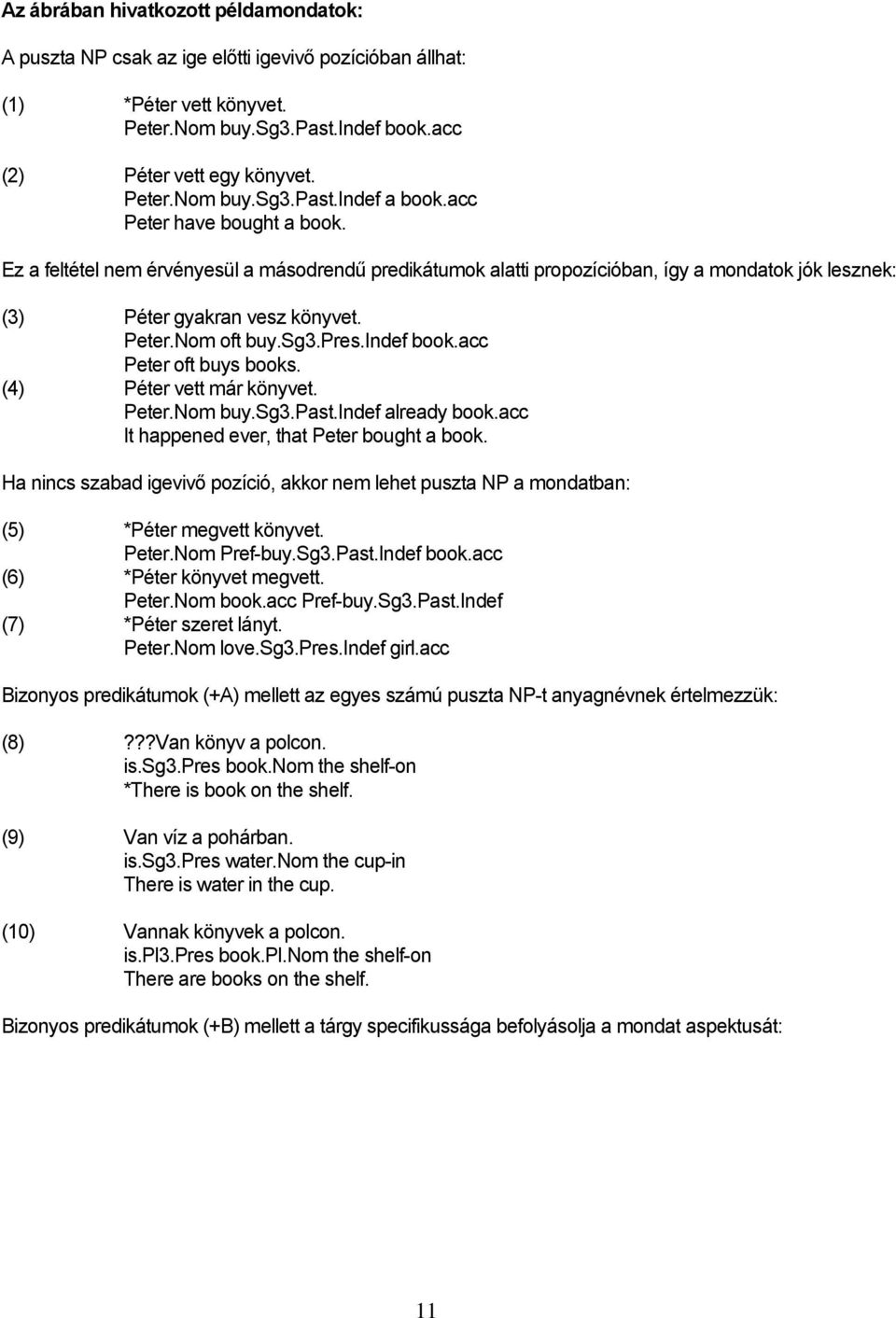indef book.acc Peter oft buys books. (4) Péter vett már könyvet. Peter.Nom buy.sg3.past.indef already book.acc It happened ever, that Peter bought a book.