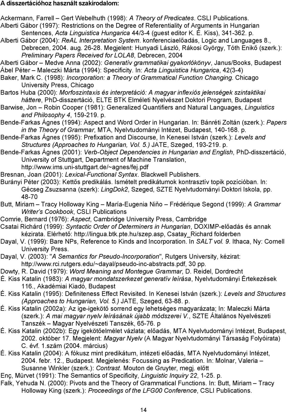 Alberti Gábor (2004): ReAL Interpretation System. konferenciaelőadás, Logic and Languages 8., Debrecen, 2004. aug. 26-28. Megjelent: Hunyadi László, Rákosi György, Tóth Enikő (szerk.