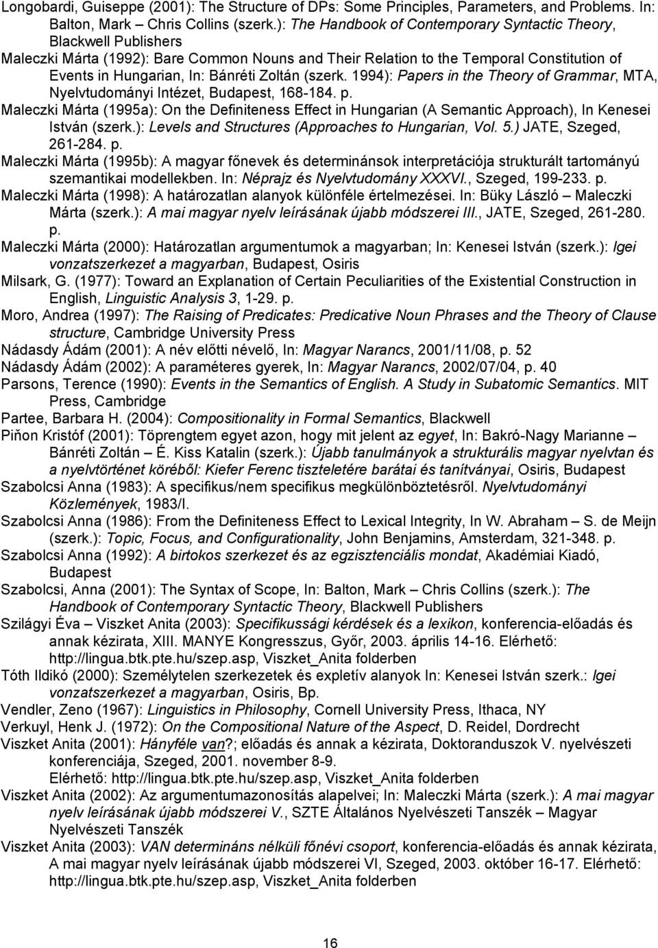 Zoltán (szerk. 1994): Papers in the Theory of Grammar, MTA, Nyelvtudományi Intézet, Budapest, 168-184. p.