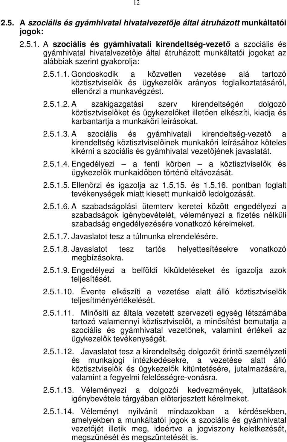 5.1.2. A szakigazgatási szerv kirendeltségén dolgozó köztisztviselőket és ügykezelőket illetően elkészíti, kiadja és karbantartja a munkaköri leírásokat. 2.5.1.3.