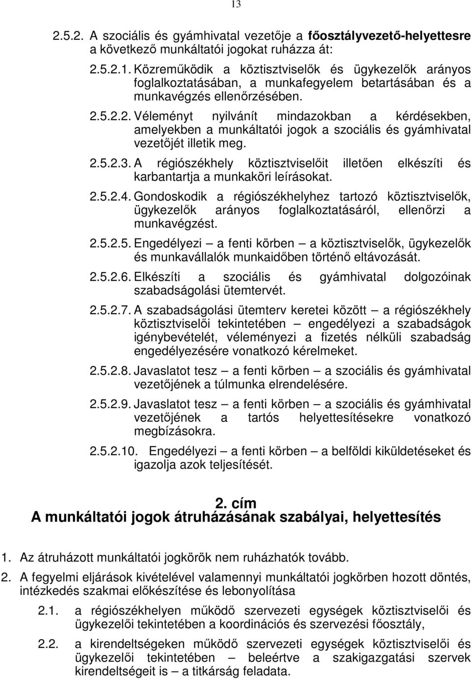 A régiószékhely köztisztviselőit illetően elkészíti és karbantartja a munkaköri leírásokat. 2.5.2.4.