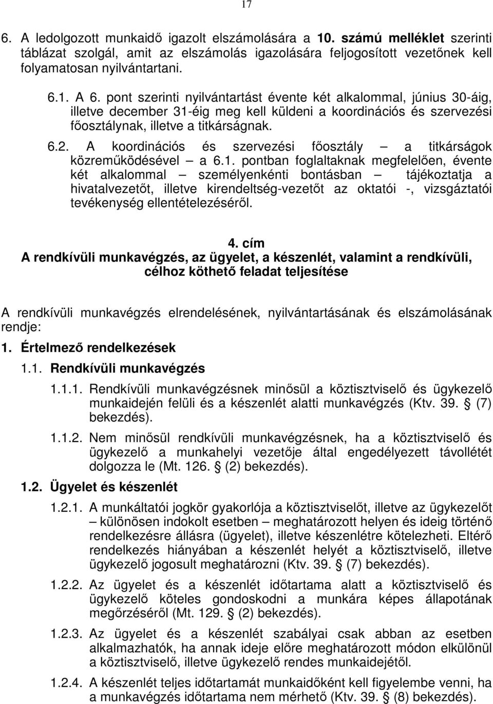 A koordinációs és szervezési főosztály a titkárságok közreműködésével a 6.1.