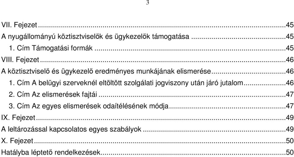 Cím A belügyi szerveknél eltöltött szolgálati jogviszony után járó jutalom...46 2. Cím Az elismerések fajtái...47 3.