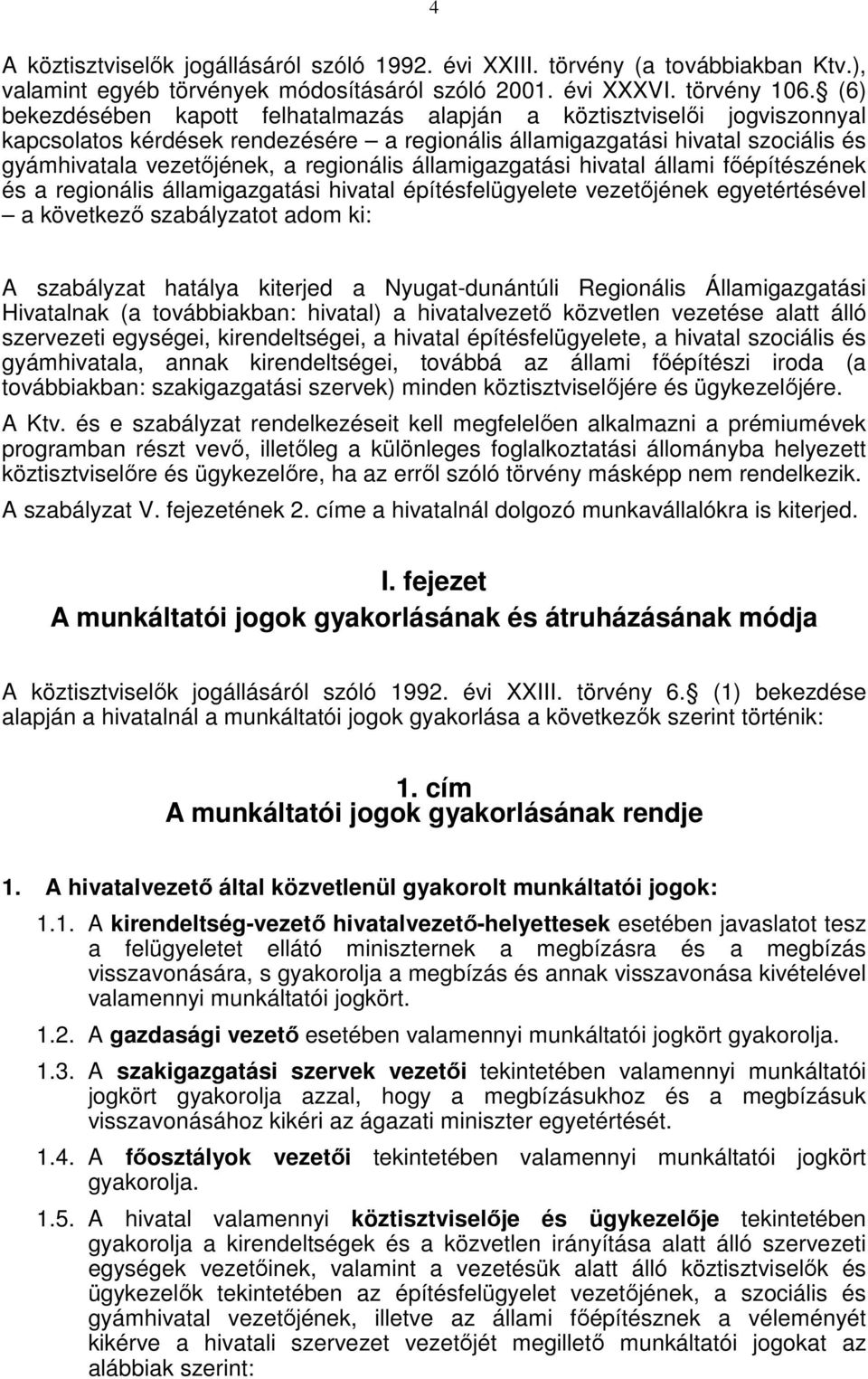 államigazgatási hivatal állami főépítészének és a regionális államigazgatási hivatal építésfelügyelete vezetőjének egyetértésével a következő szabályzatot adom ki: A szabályzat hatálya kiterjed a