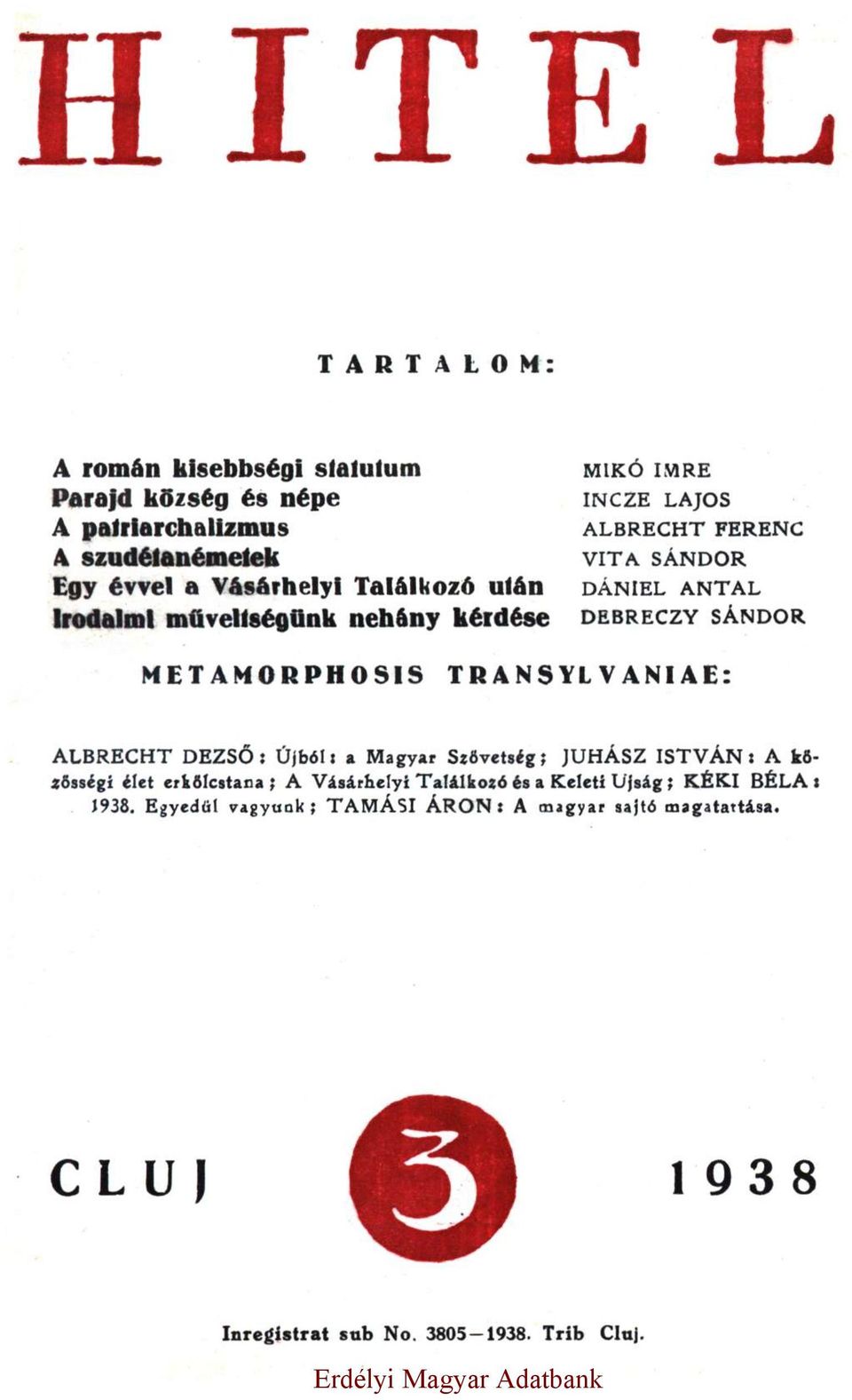 TRANSYLVANIAE: ALBRECHT DEZSŐ: Újból: a Magyar Szövetség; JUHÁSZ ISTVÁN: A közösségi élet erkölcstana; A Vásárhelyi Találkozó és a Keleti