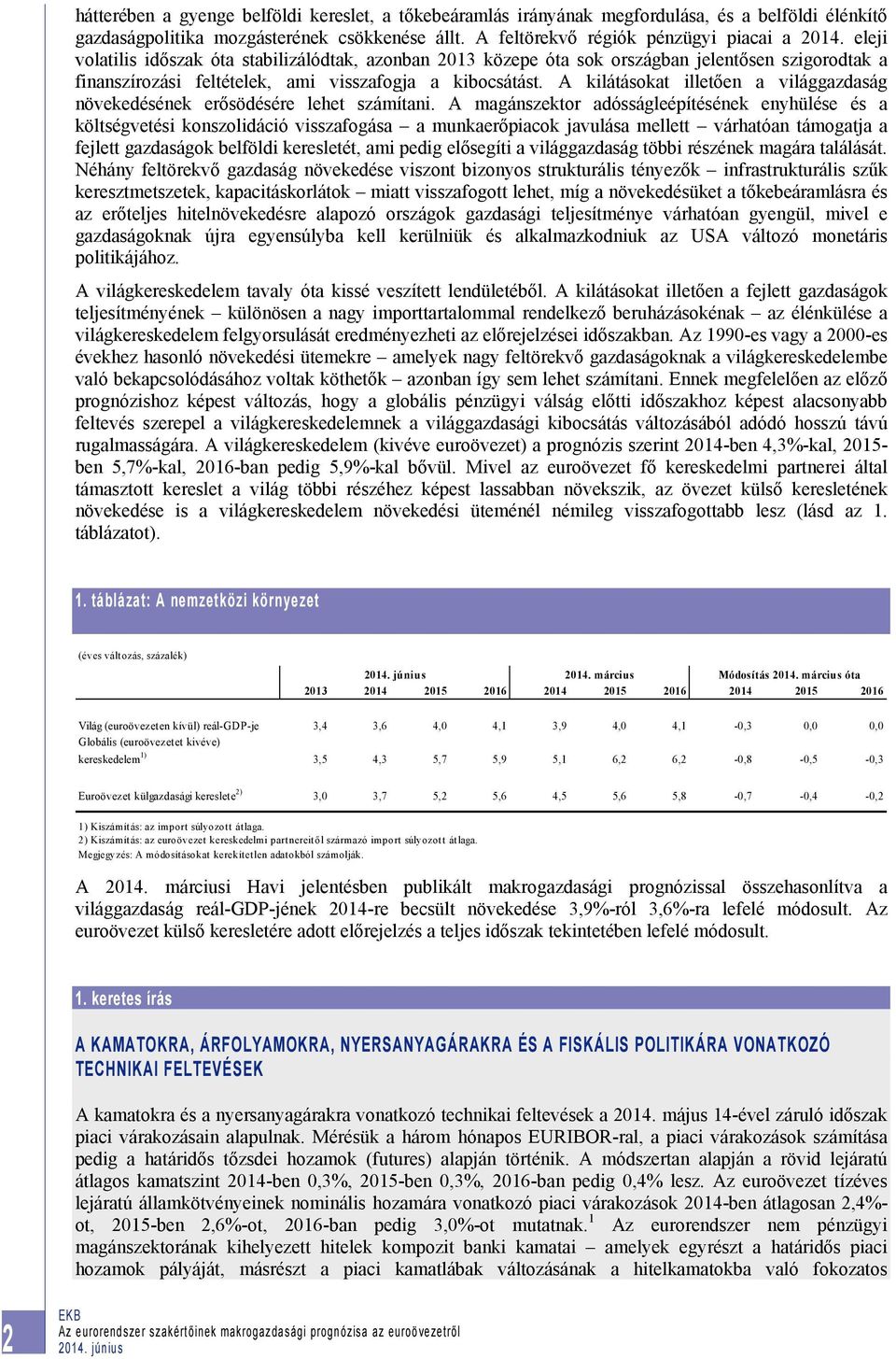 A kilátásokat illetően a világgazdaság növekedésének erősödésére lehet számítani.