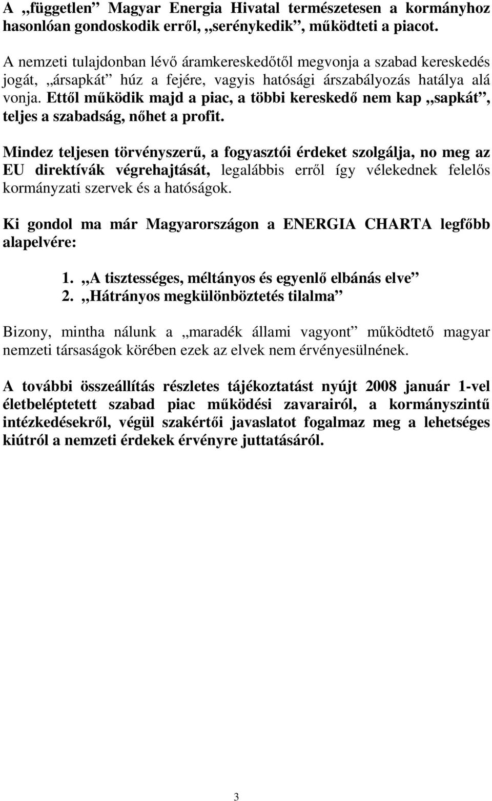 Ettıl mőködik majd a piac, a többi kereskedı nem kap sapkát, teljes a szabadság, nıhet a profit.