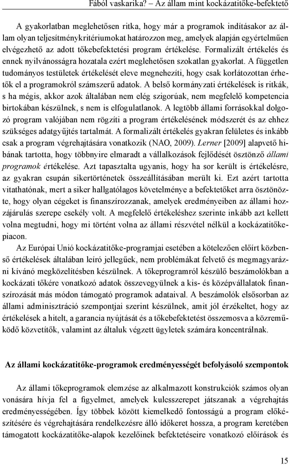 elvégezhető az adott tőkebefektetési program értékelése. Formalizált értékelés és ennek nyilvánosságra hozatala ezért meglehetősen szokatlan gyakorlat.