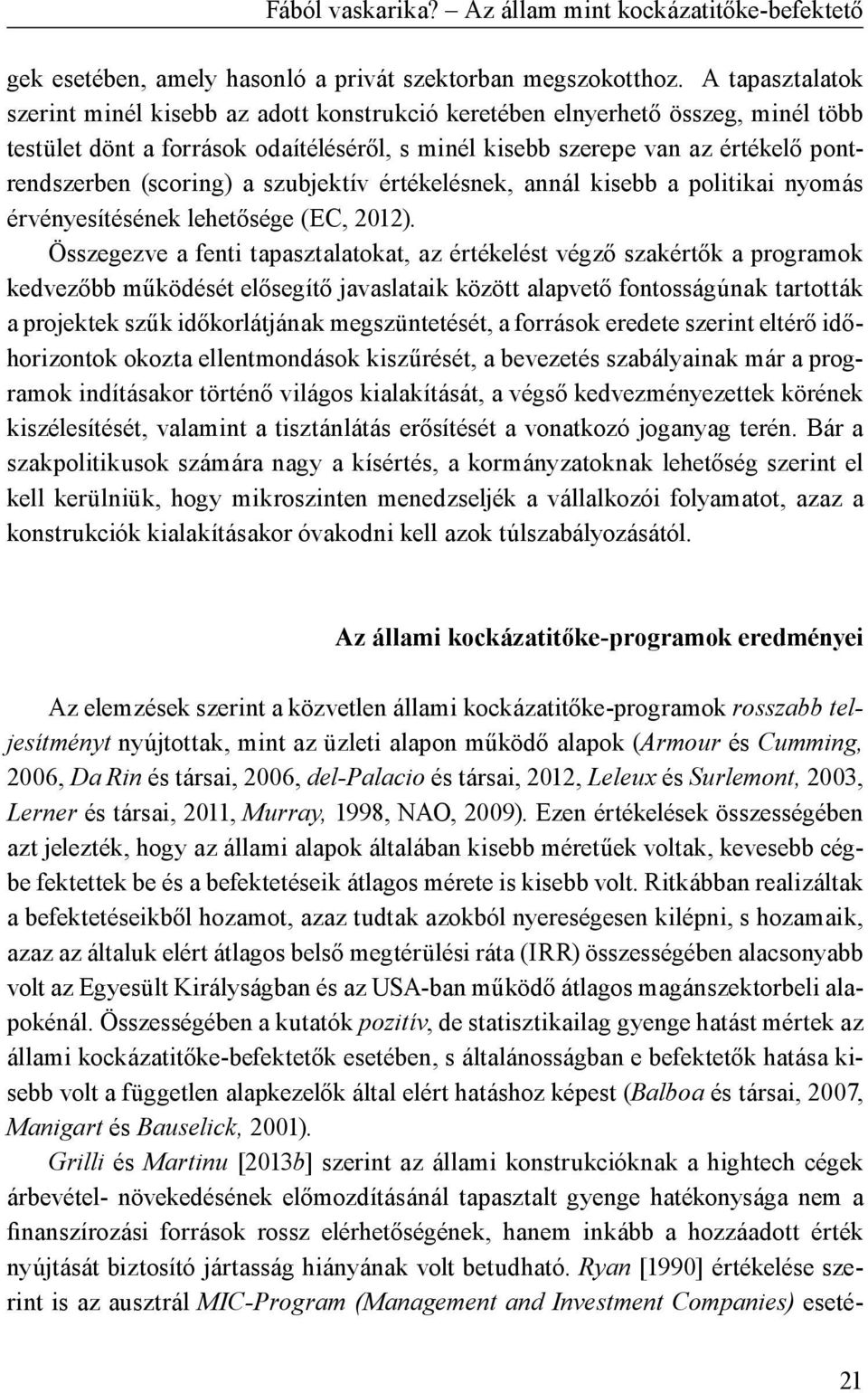 (scoring) a szubjektív értékelésnek, annál kisebb a politikai nyomás érvényesítésének lehetősége (EC, 2012).