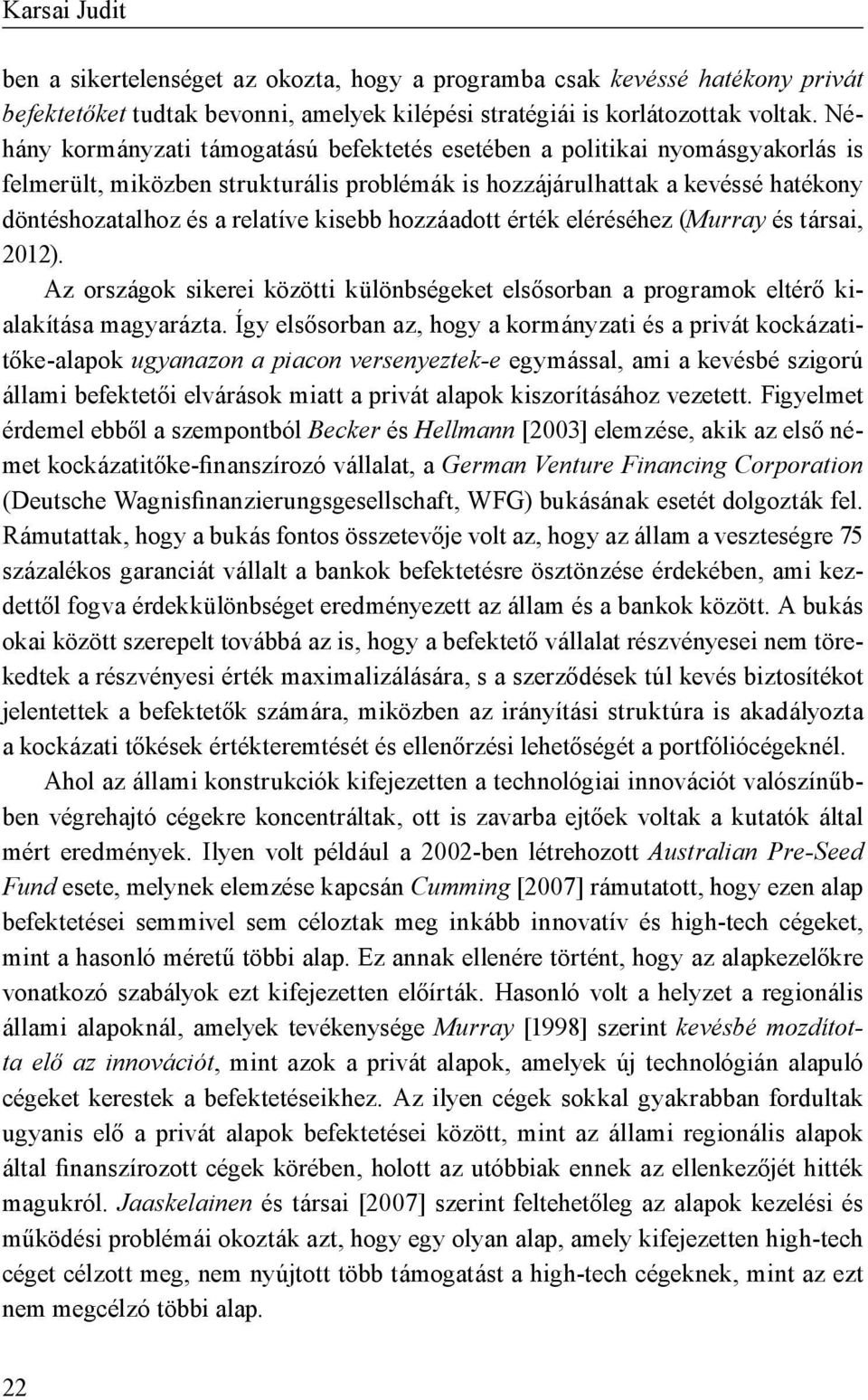 kisebb hozzáadott érték eléréséhez (Murray és társai, 2012). Az országok sikerei közötti különbségeket elsősorban a programok eltérő kialakítása magyarázta.