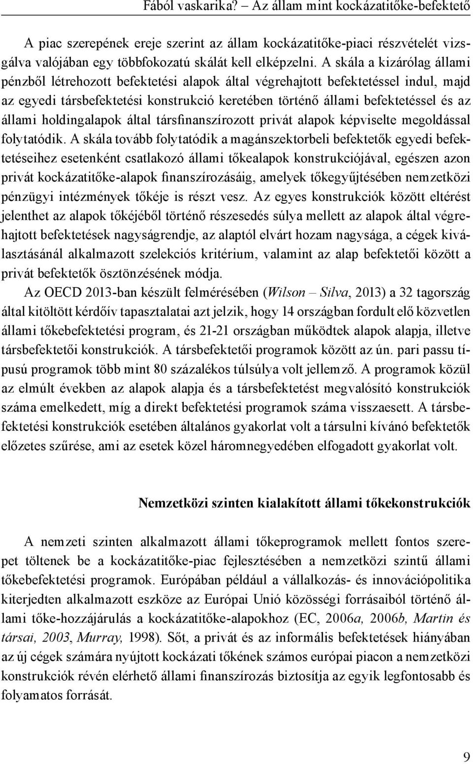 állami holdingalapok által társfinanszírozott privát alapok képviselte megoldással folytatódik.