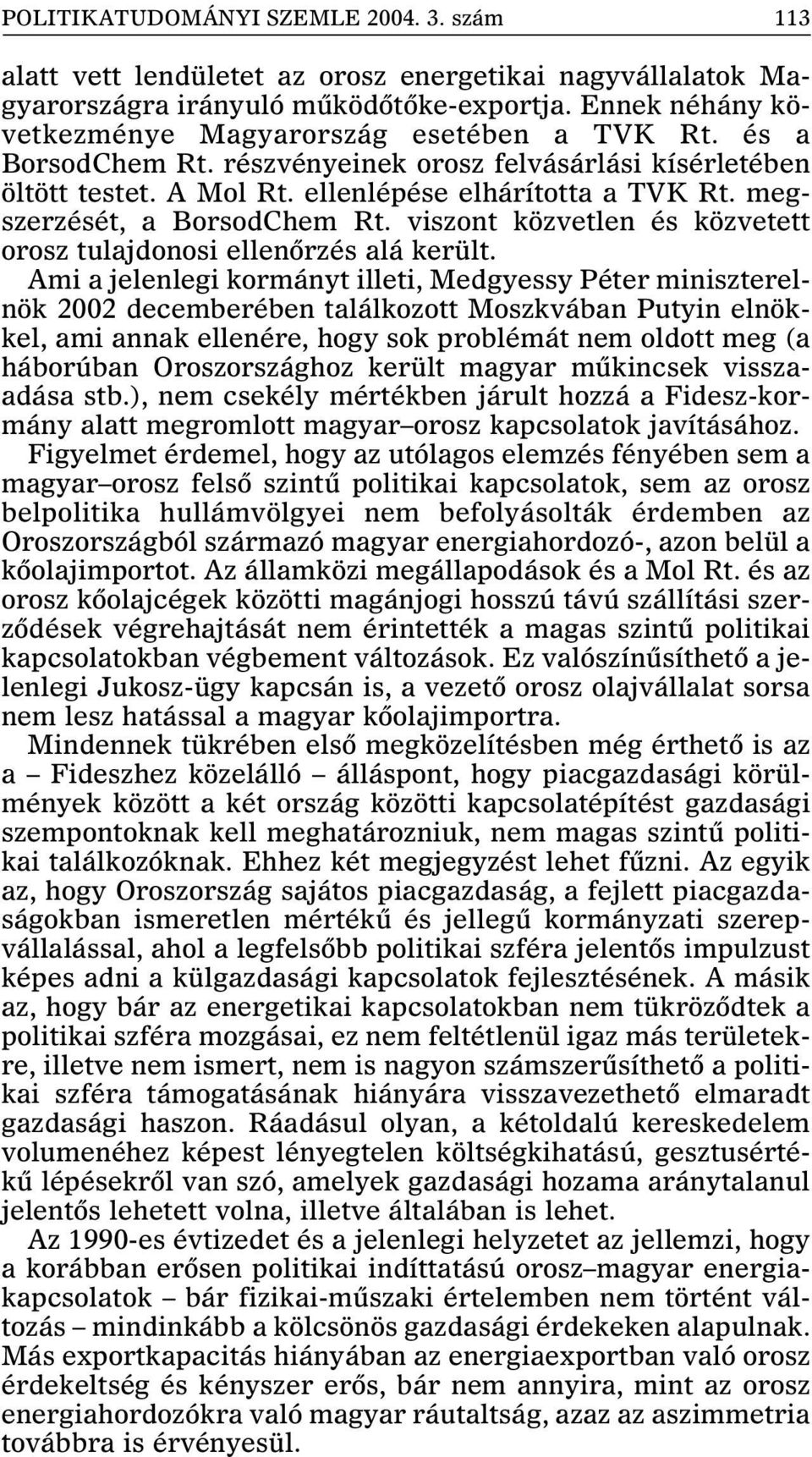 megszerzését, a BorsodChem Rt. viszont közvetlen és közvetett orosz tulajdonosi ellenõrzés alá került.