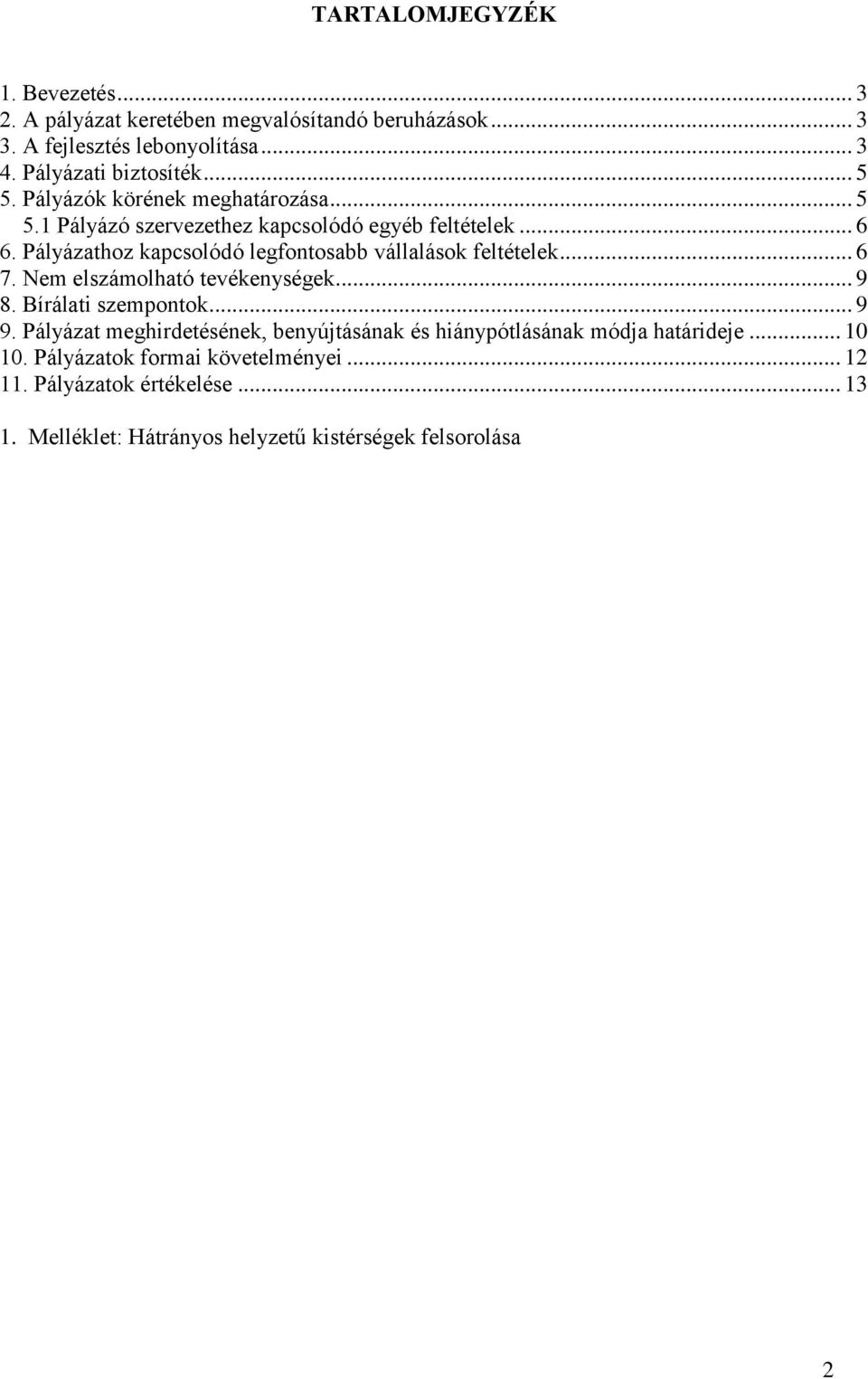 Pályázathoz kapcsolódó legfontosabb vállalások feltételek... 6 7. Nem elszámolható tevékenységek... 9 8. Bírálati szempontok... 9 9.