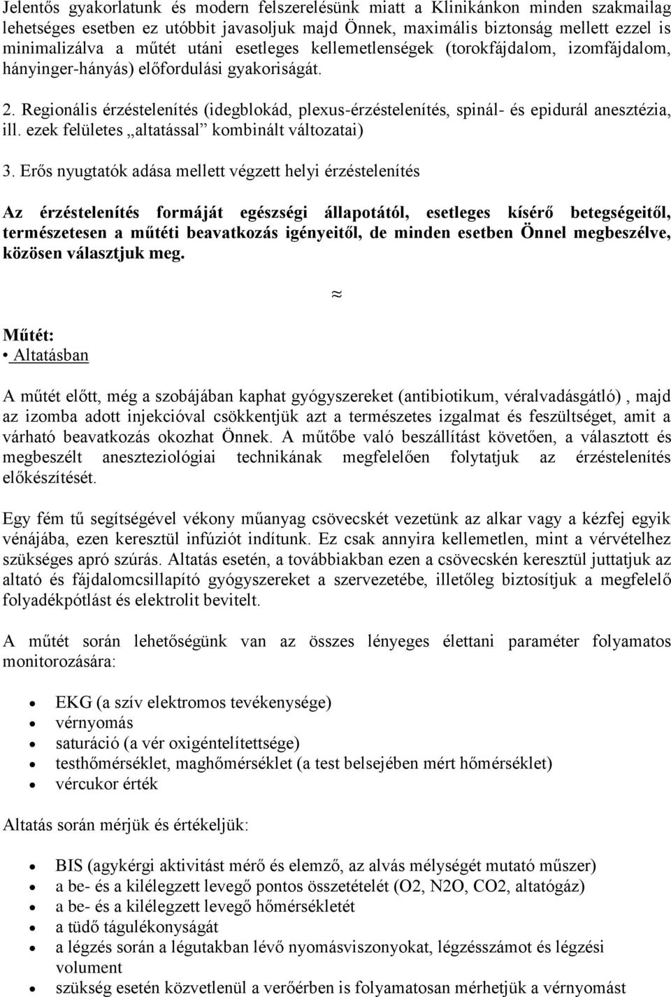 Regionális érzéstelenítés (idegblokád, plexus-érzéstelenítés, spinál- és epidurál anesztézia, ill. ezek felületes altatással kombinált változatai) 3.