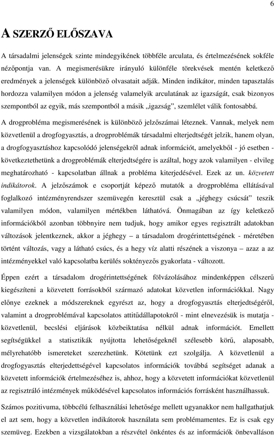 Minden indikátor, minden tapasztalás hordozza valamilyen módon a jelenség valamelyik arculatának az igazságát, csak bizonyos szempontból az egyik, más szempontból a másik igazság, szemlélet válik