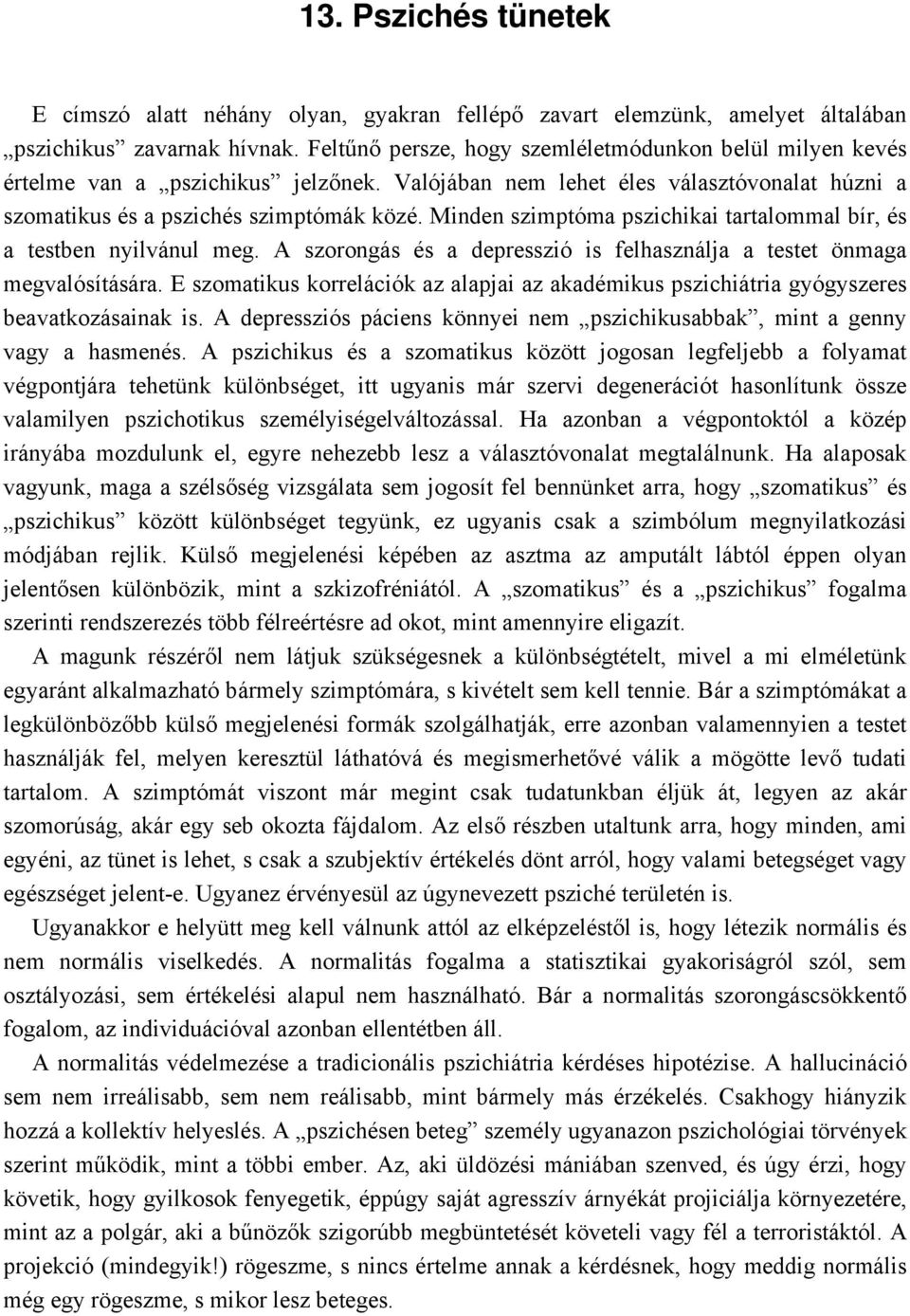 Minden szimptóma pszichikai tartalommal bír, és a testben nyilvánul meg. A szorongás és a depresszió is felhasználja a testet önmaga megvalósítására.