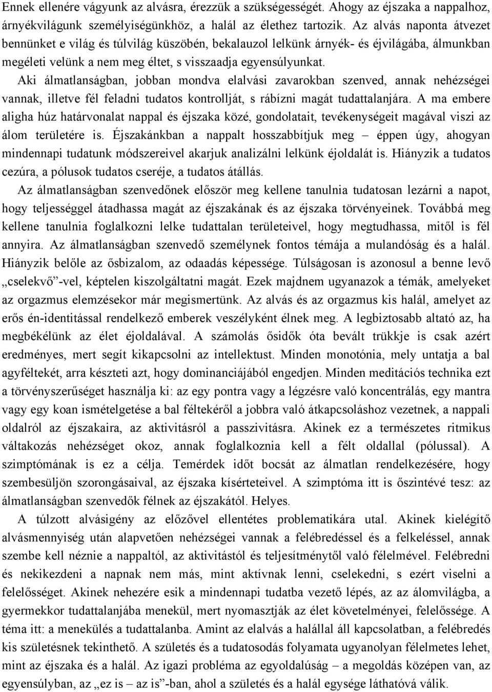 Aki álmatlanságban, jobban mondva elalvási zavarokban szenved, annak nehézségei vannak, illetve fél feladni tudatos kontrollját, s rábízni magát tudattalanjára.