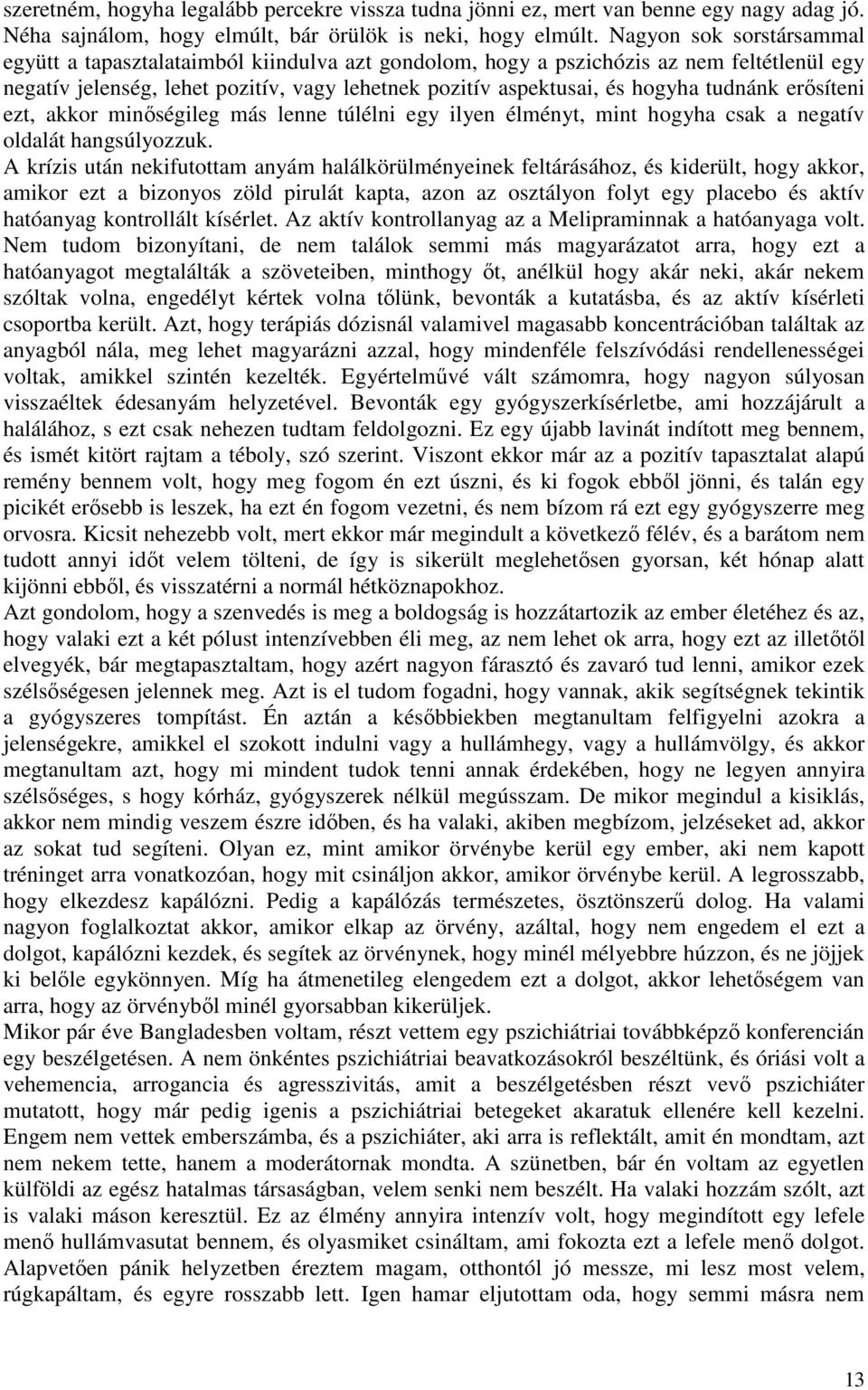 tudnánk erősíteni ezt, akkor minőségileg más lenne túlélni egy ilyen élményt, mint hogyha csak a negatív oldalát hangsúlyozzuk.