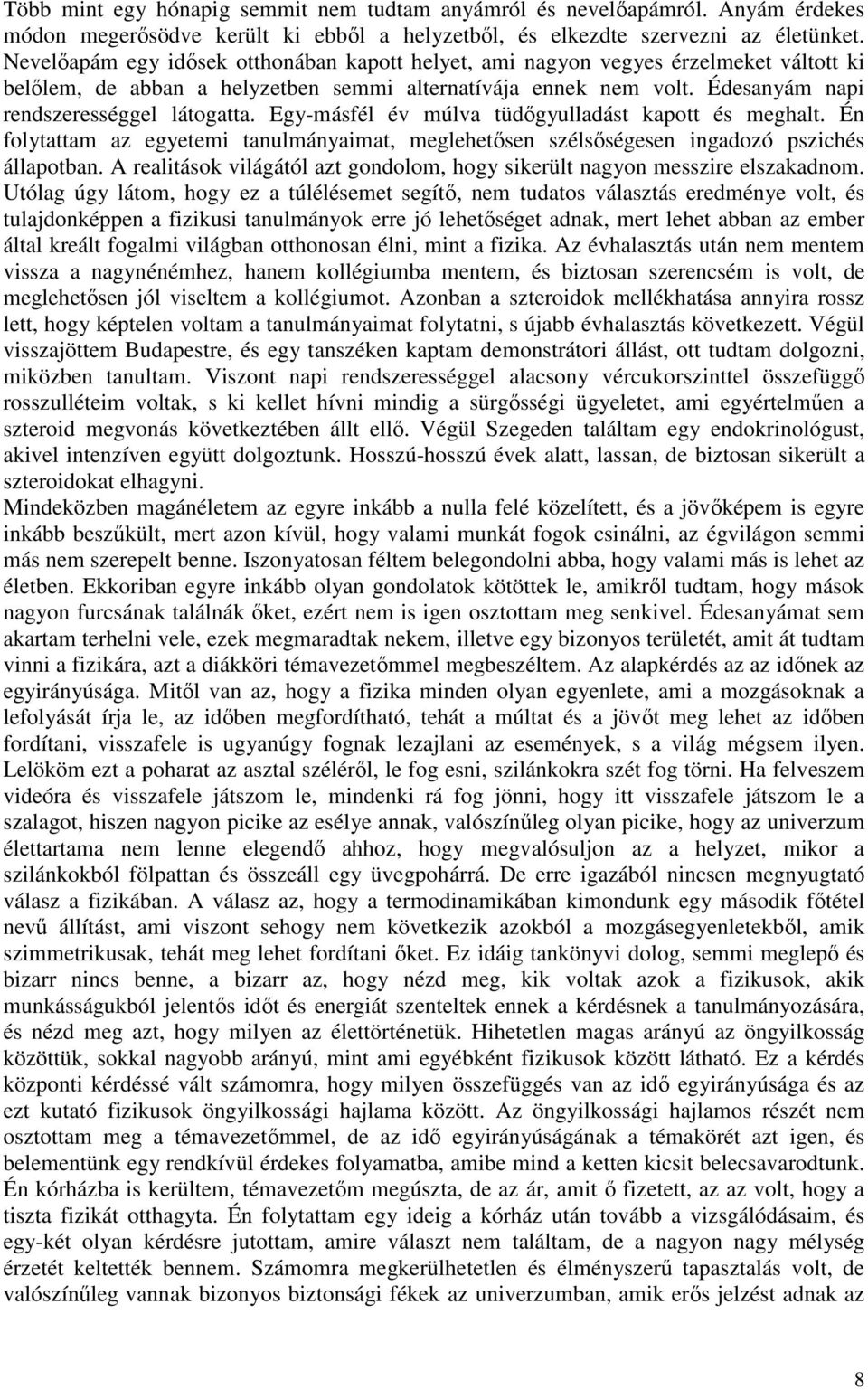 Egy-másfél év múlva tüdőgyulladást kapott és meghalt. Én folytattam az egyetemi tanulmányaimat, meglehetősen szélsőségesen ingadozó pszichés állapotban.