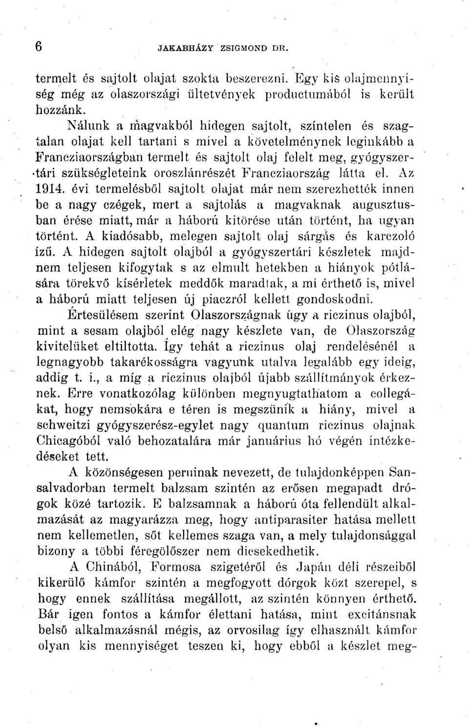 oroszlánrészét Francziaország látta el. Az 1914.