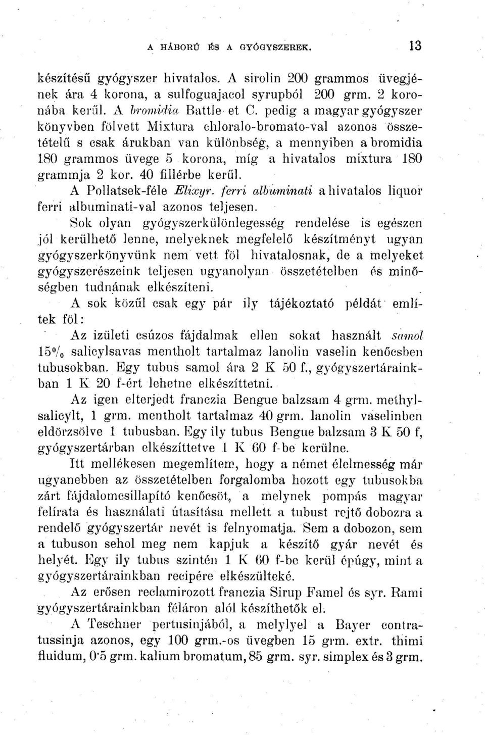 grammja 2 kor. 40 fillérbe kerül. A Pollatsek-féle Mixyr. ferri albuminati a hivatalos liquor ferri albuminati-val azonos teljesen.