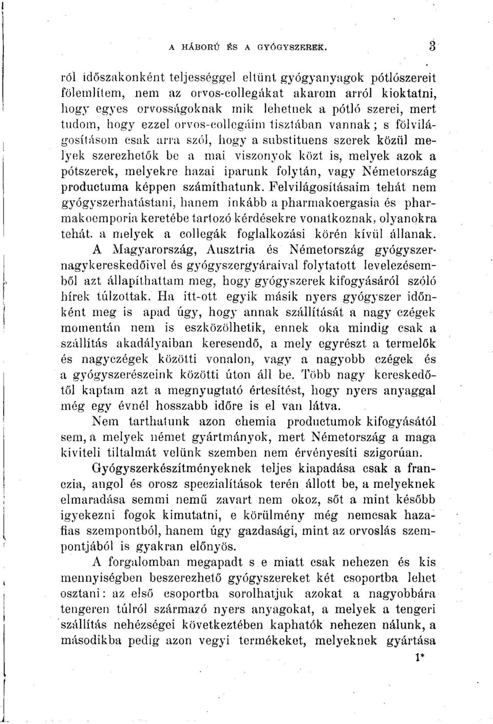 ezzel orvos-eollcgáim tisztában vannak; s fölvilágosításom csak ari'a szól, hogy a substituens szerek közül melyek szerezhetők be a mai viszonyok közt is, melyek azok a pótszerek, melyekre hazai