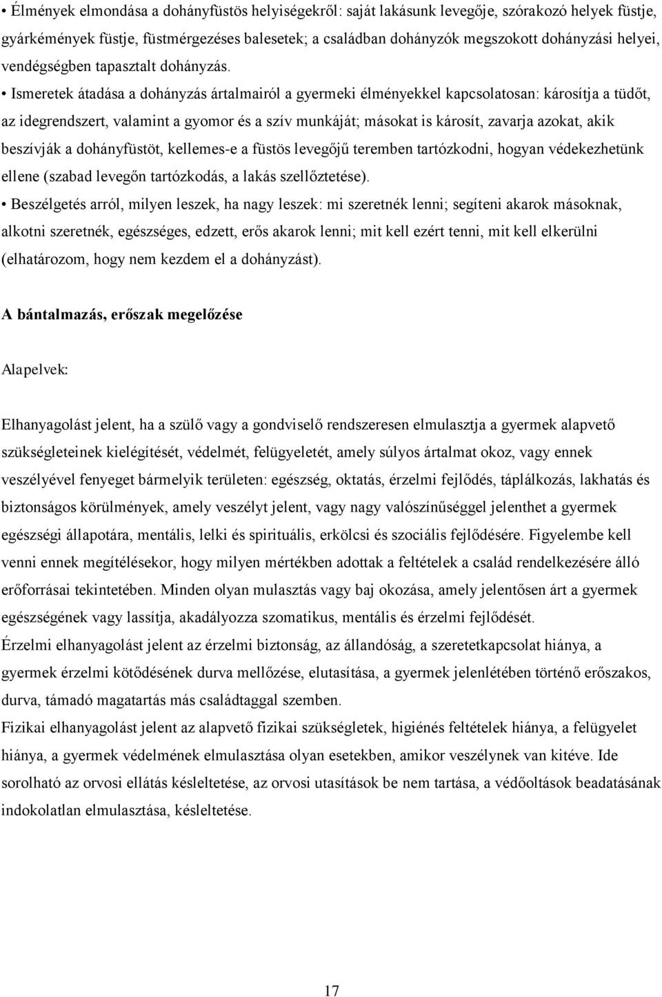 Ismeretek átadása a dohányzás ártalmairól a gyermeki élményekkel kapcsolatosan: károsítja a tüdőt, az idegrendszert, valamint a gyomor és a szív munkáját; másokat is károsít, zavarja azokat, akik