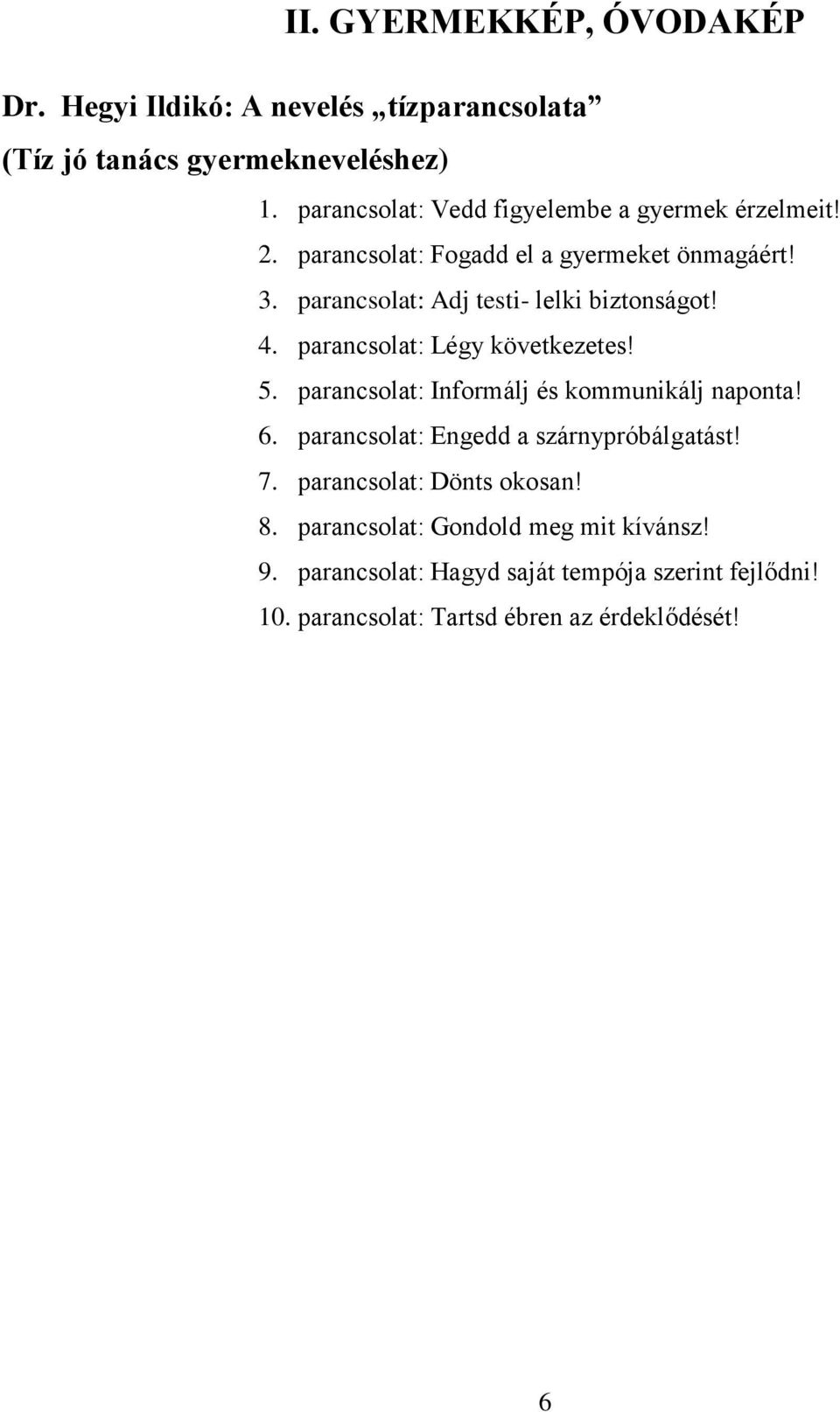 parancsolat: Adj testi- lelki biztonságot! 4. parancsolat: Légy következetes! 5. parancsolat: Informálj és kommunikálj naponta! 6.