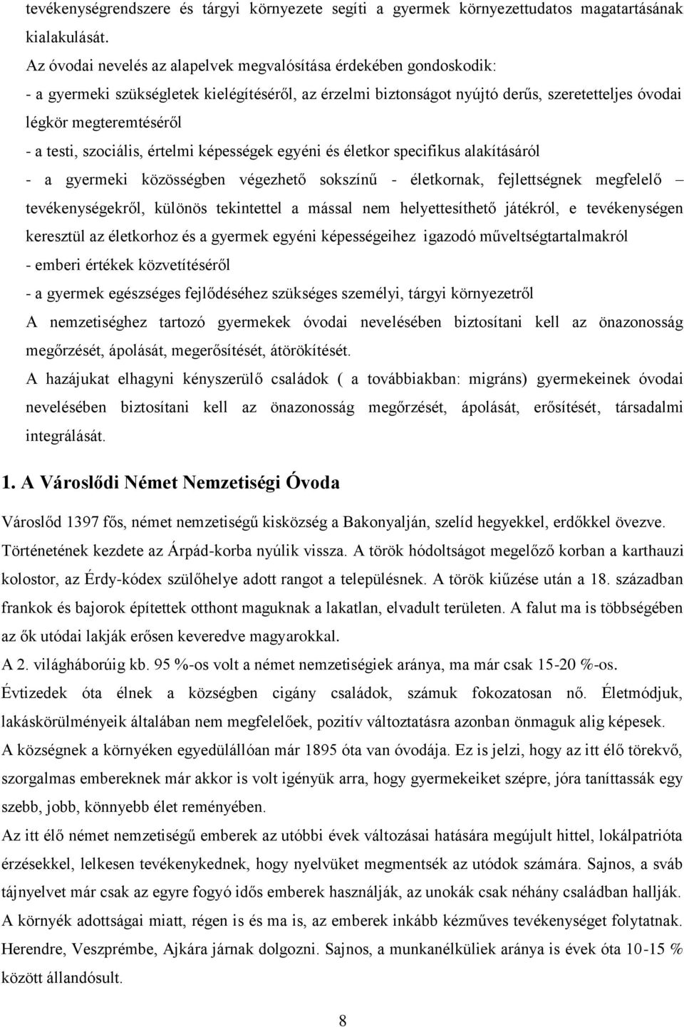 testi, szociális, értelmi képességek egyéni és életkor specifikus alakításáról - a gyermeki közösségben végezhető sokszínű - életkornak, fejlettségnek megfelelő tevékenységekről, különös tekintettel