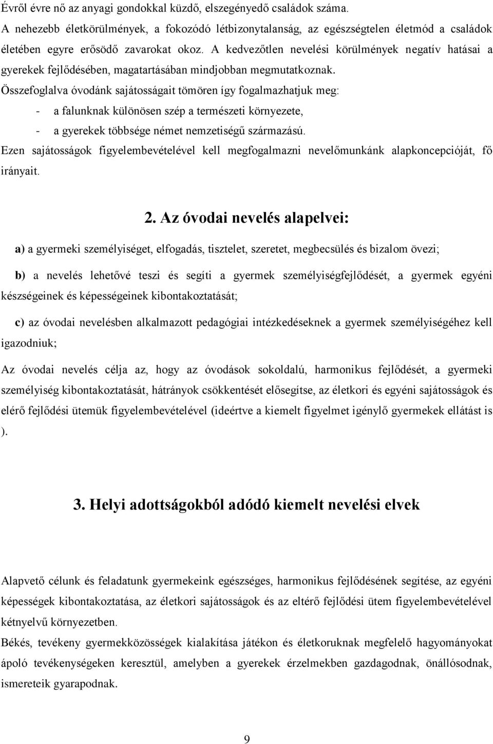 A kedvezőtlen nevelési körülmények negatív hatásai a gyerekek fejlődésében, magatartásában mindjobban megmutatkoznak.