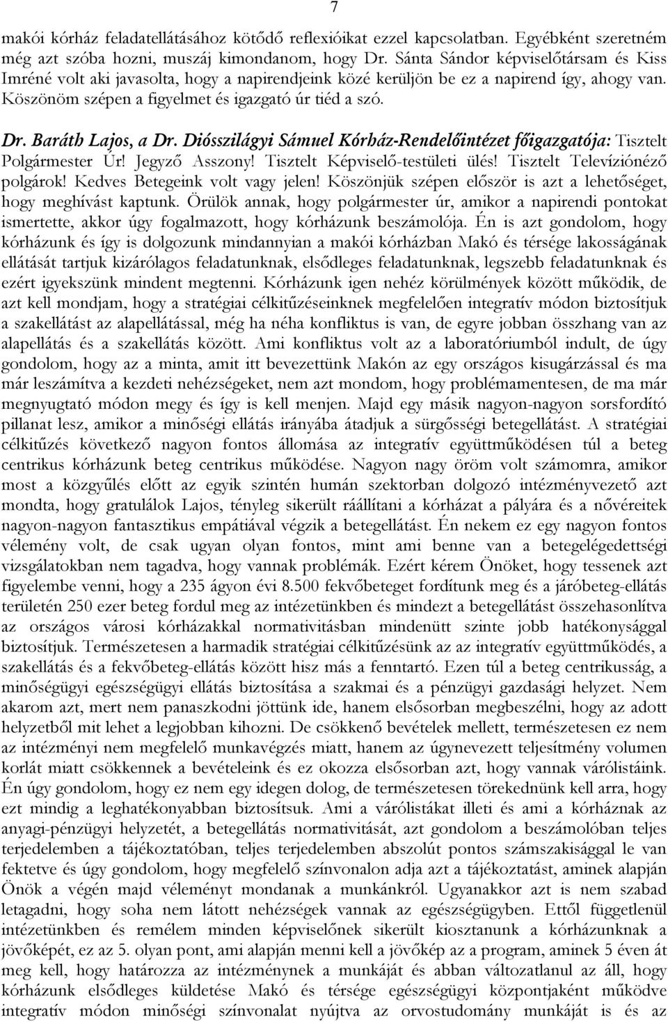 Baráth Lajos, a Dr. Diósszilágyi Sámuel Kórház-Rendelőintézet főigazgatója: Tisztelt Polgármester Úr! Jegyző Asszony! Tisztelt Képviselő-testületi ülés! Tisztelt Televíziónéző polgárok!