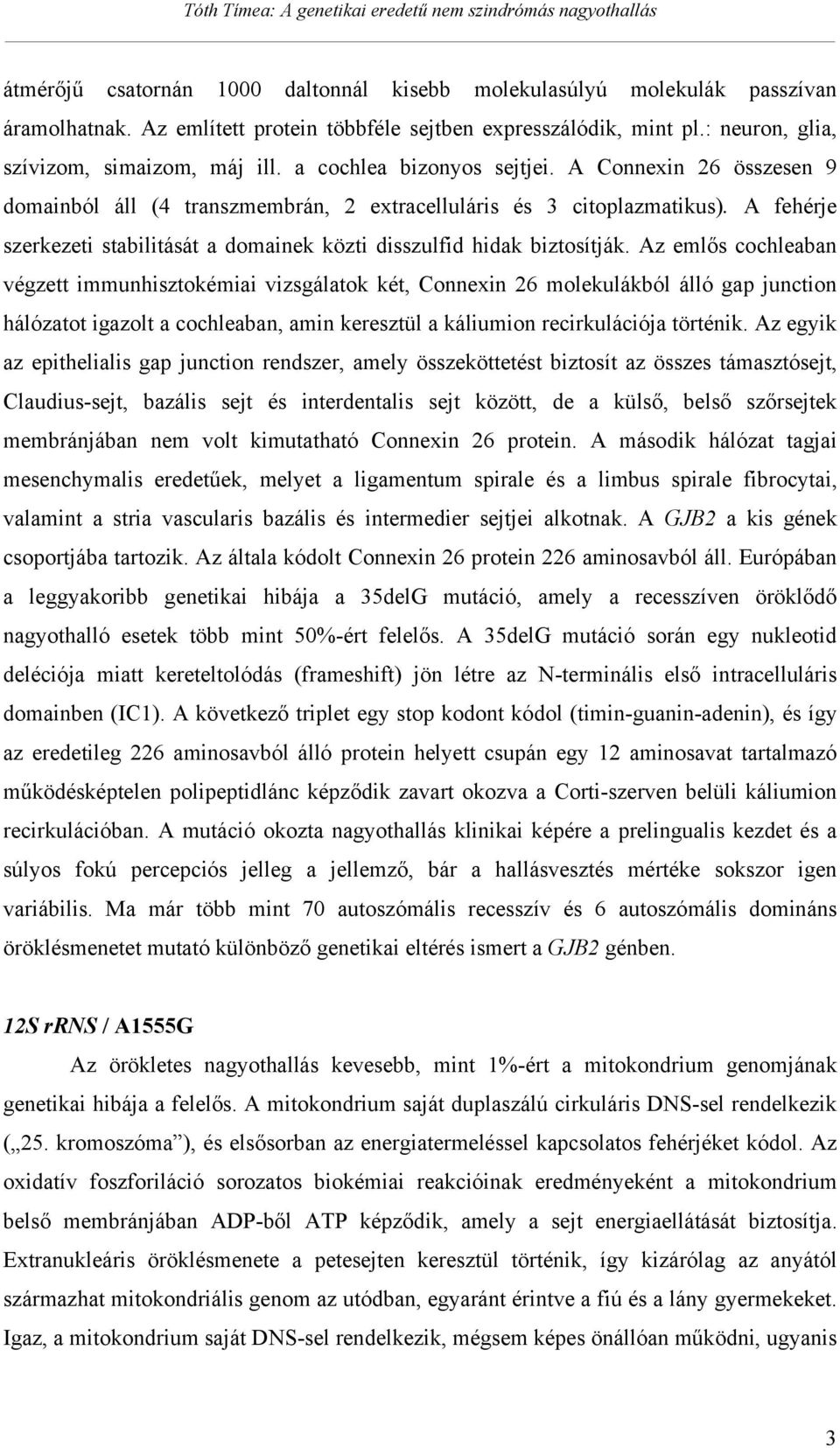 A fehérje szerkezeti stabilitását a domainek közti disszulfid hidak biztosítják.