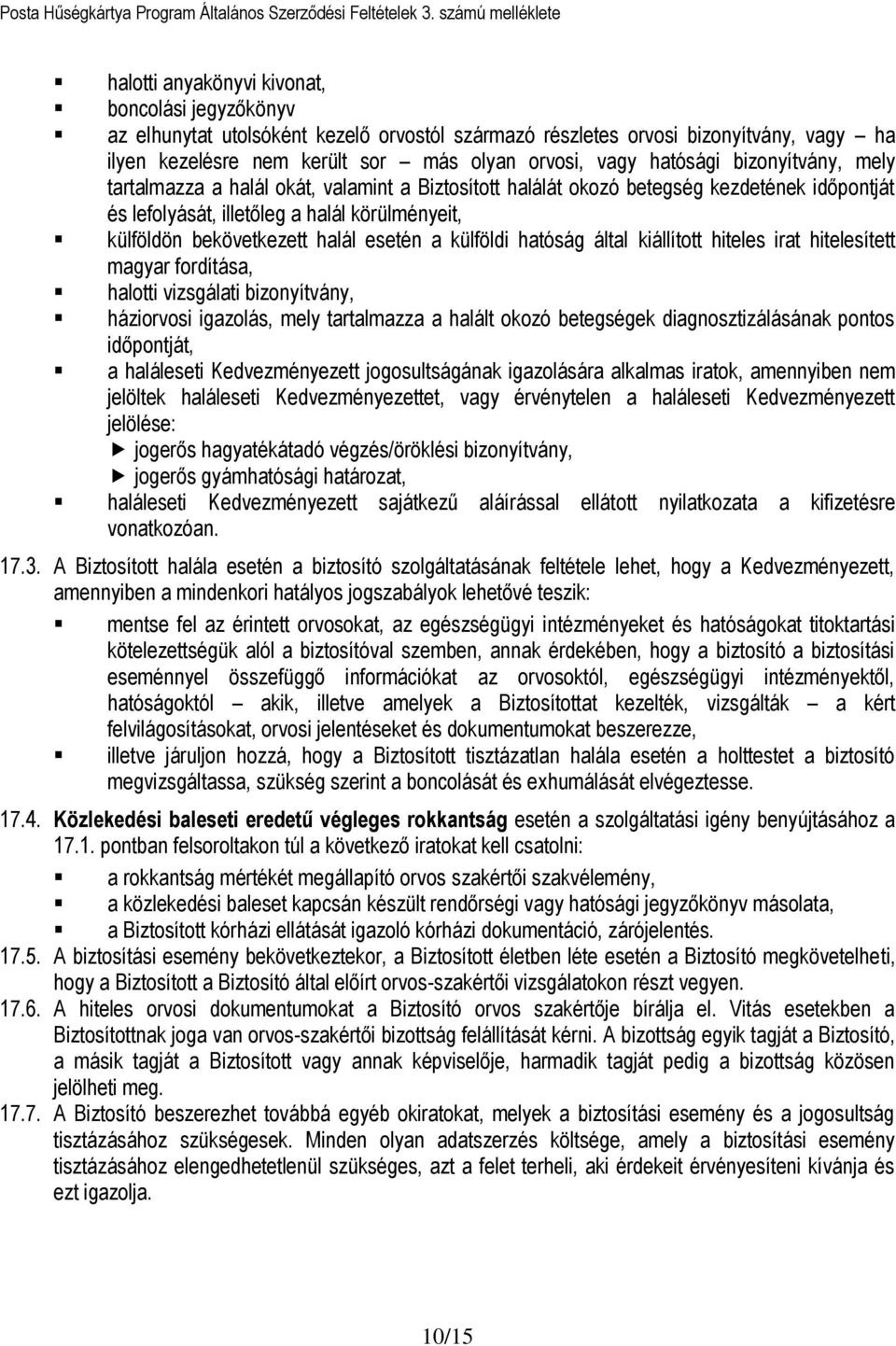 esetén a külföldi hatóság által kiállított hiteles irat hitelesített magyar fordítása, halotti vizsgálati bizonyítvány, háziorvosi igazolás, mely tartalmazza a halált okozó betegségek