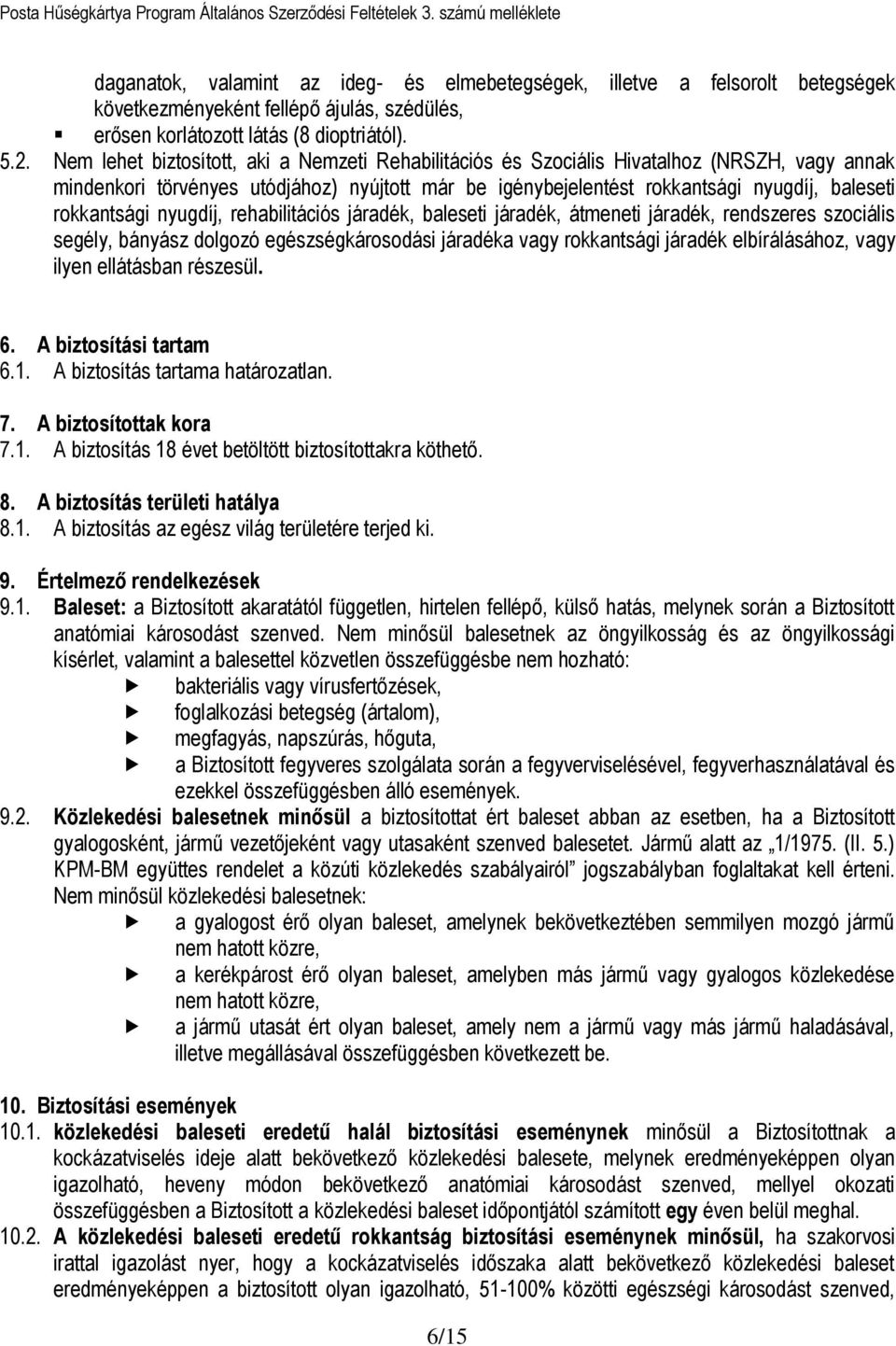 rokkantsági nyugdíj, rehabilitációs járadék, baleseti járadék, átmeneti járadék, rendszeres szociális segély, bányász dolgozó egészségkárosodási járadéka vagy rokkantsági járadék elbírálásához, vagy