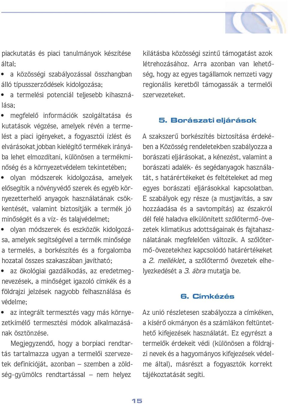 minô ség és a környezetvédelem tekinte té ben; olyan módszerek kidolgozása, amelyek elô se gí tik a növényvédô szerek és egyéb környe zet terhelô anyagok használatának csökken tését, valamint