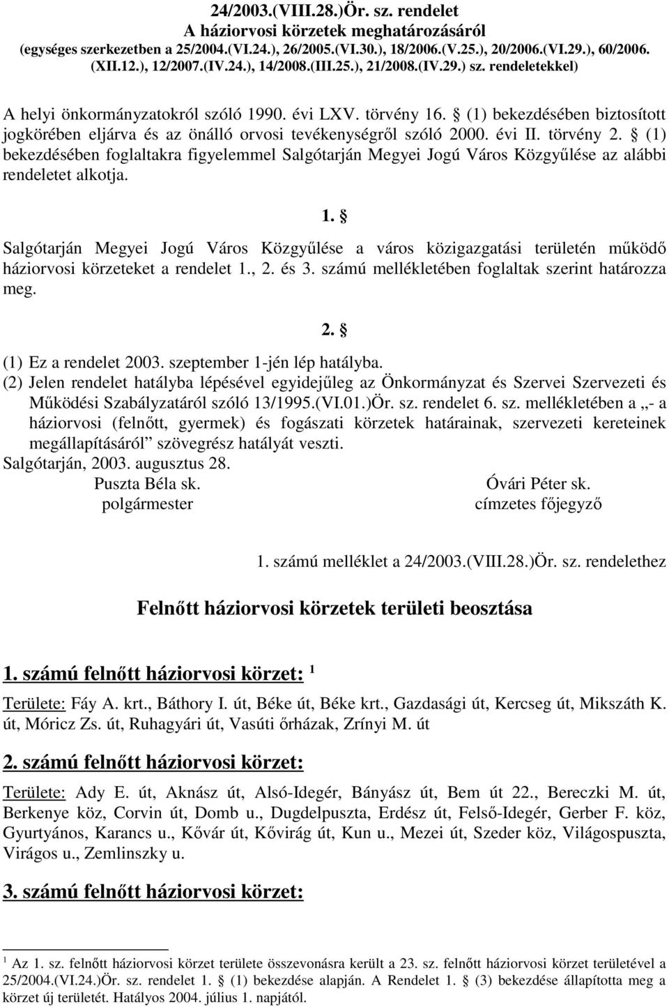 (1) bekezdésében biztosított jogkörében eljárva és az önálló orvosi tevékenységrıl szóló 2000. évi II. törvény 2.