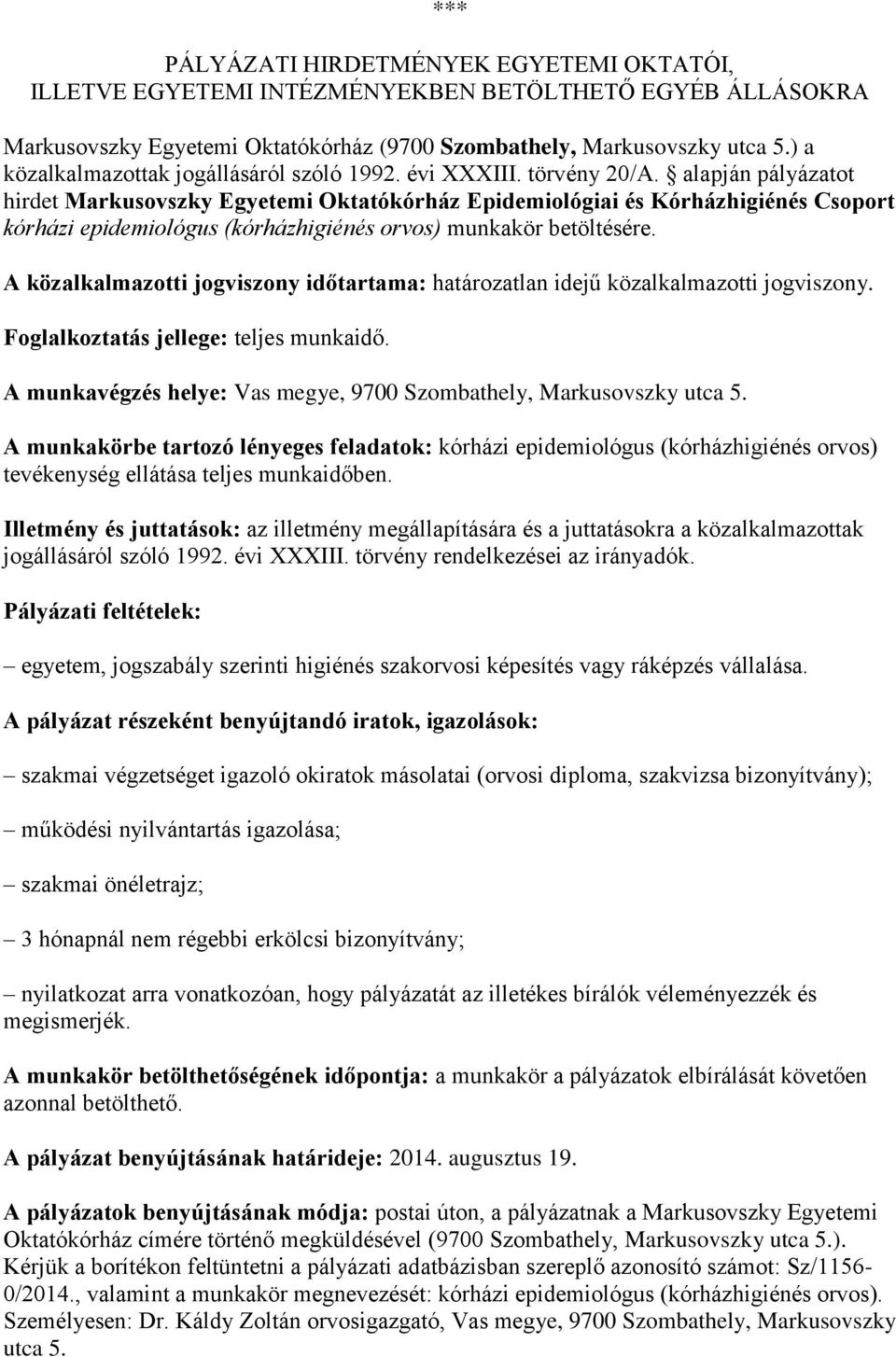 alapján pályázatot hirdet Markusovszky Egyetemi Oktatókórház Epidemiológiai és Kórházhigiénés Csoport kórházi epidemiológus (kórházhigiénés orvos) munkakör betöltésére.