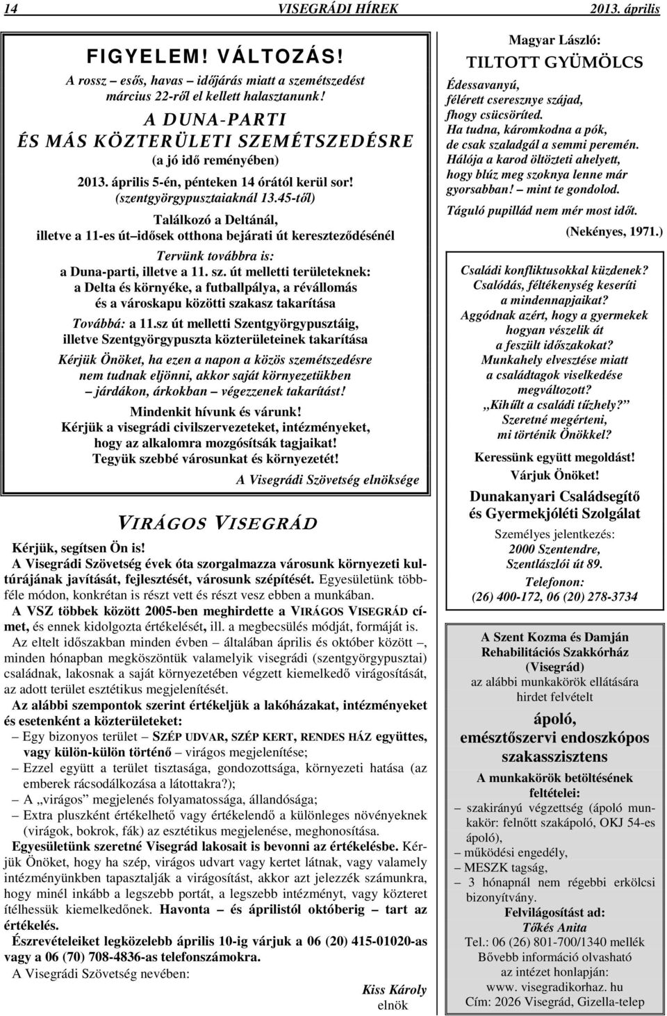 45-tl) Találkozó a Deltánál, illetve a 11-es út idsek otthona bejárati út keresztezdésénél Tervünk továbbra is: a Duna-parti, illetve a 11. sz.