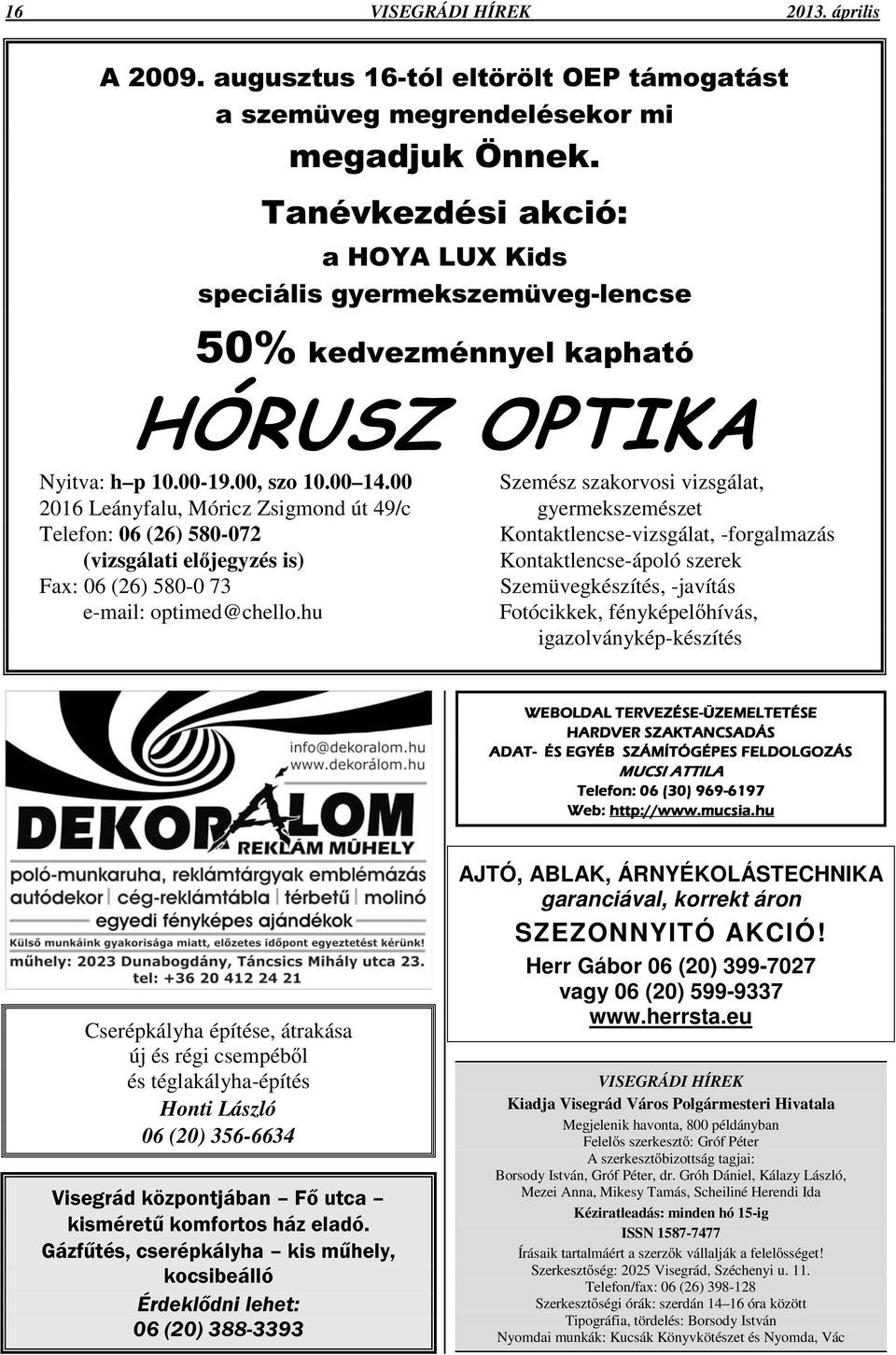 szerek Fax: 06 (26) 580-0 73 Szemüvegkészítés, -javítás e-mail: optimed@chello.