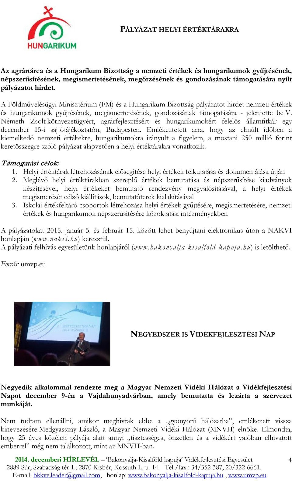 A Földmővelésügyi Minisztérium (FM) és a Hungarikum Bizottság pályázatot hirdet nemzeti értékek és hungarikumok győjtésének, megismertetésének, gondozásának támogatására - jelentette be V.