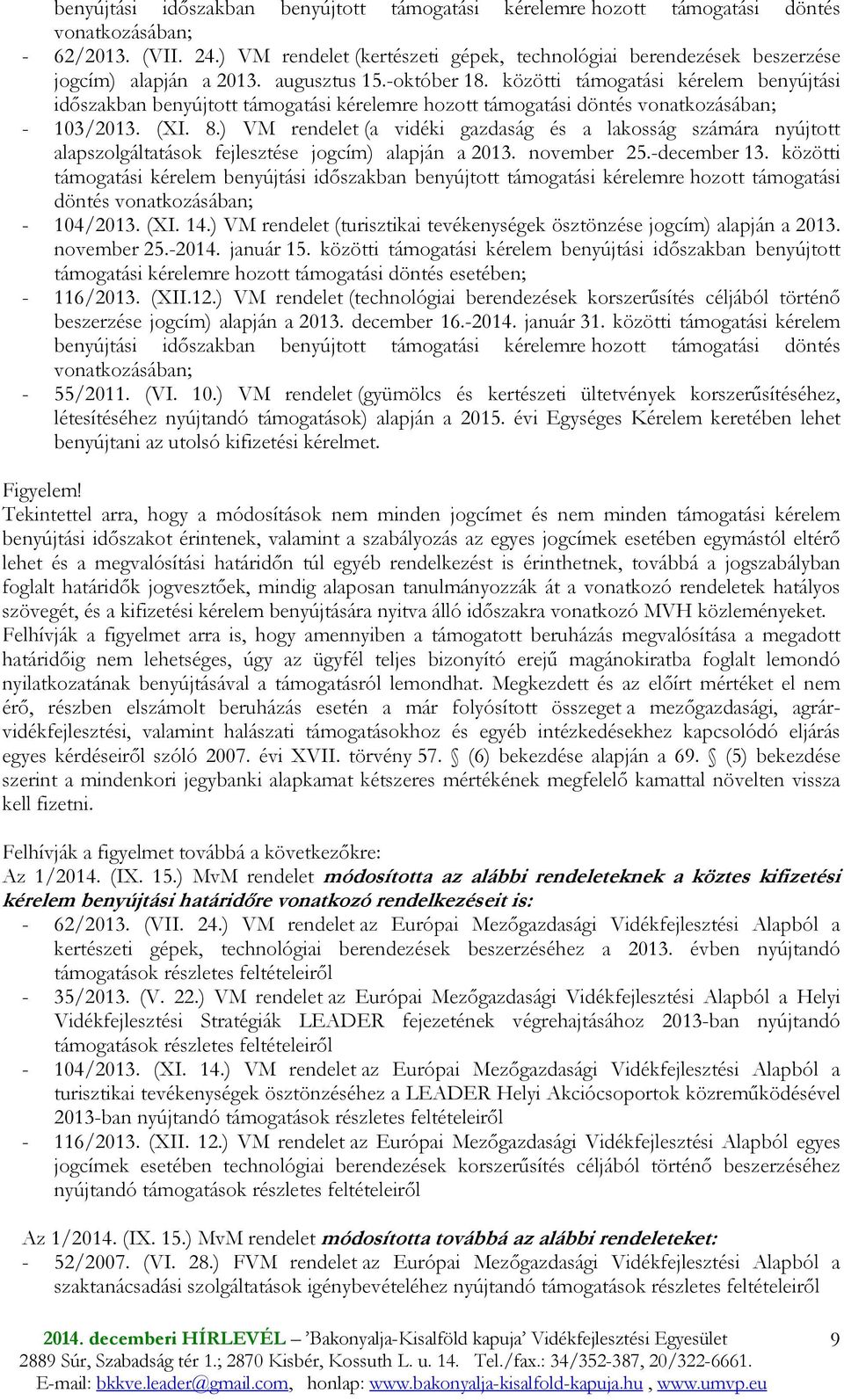 közötti támogatási kérelem benyújtási idıszakban benyújtott támogatási kérelemre hozott támogatási döntés vonatkozásában; - 103/2013. (XI. 8.