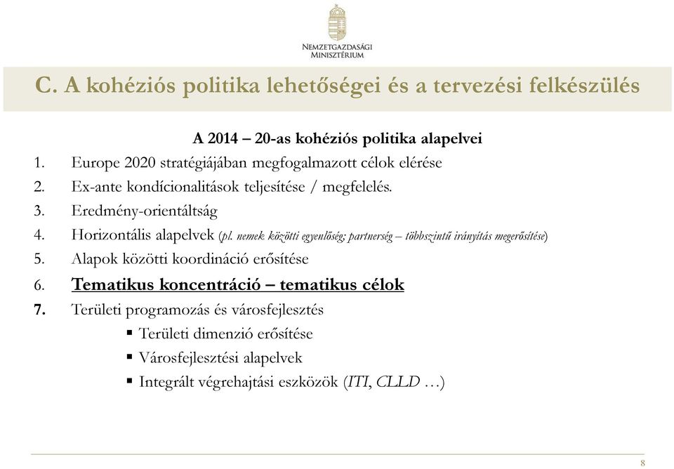 Horizontális alapelvek (pl. nemek közötti egyenlőség; partnerség többszintű irányítás megerősítése) 5. Alapok közötti koordináció erősítése 6.