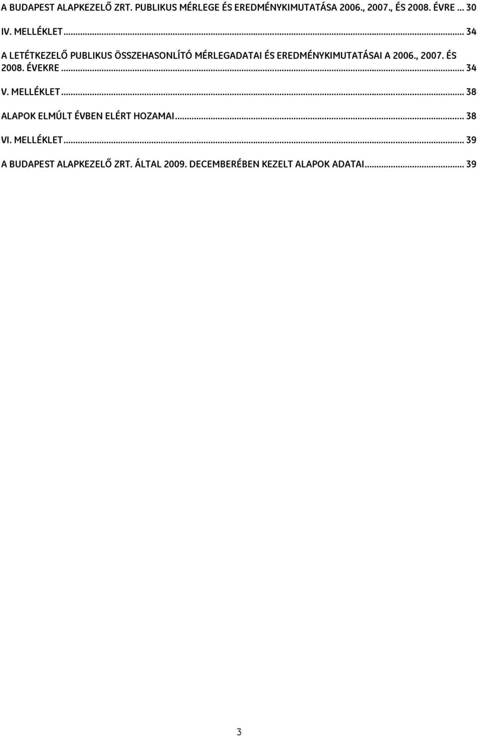 .. 34 A LETÉTKEZELŐ PUBLIKUS ÖSSZEHASONLÍTÓ MÉRLEGADATAI ÉS EREDMÉNYKIMUTATÁSAI A 2006., 2007.