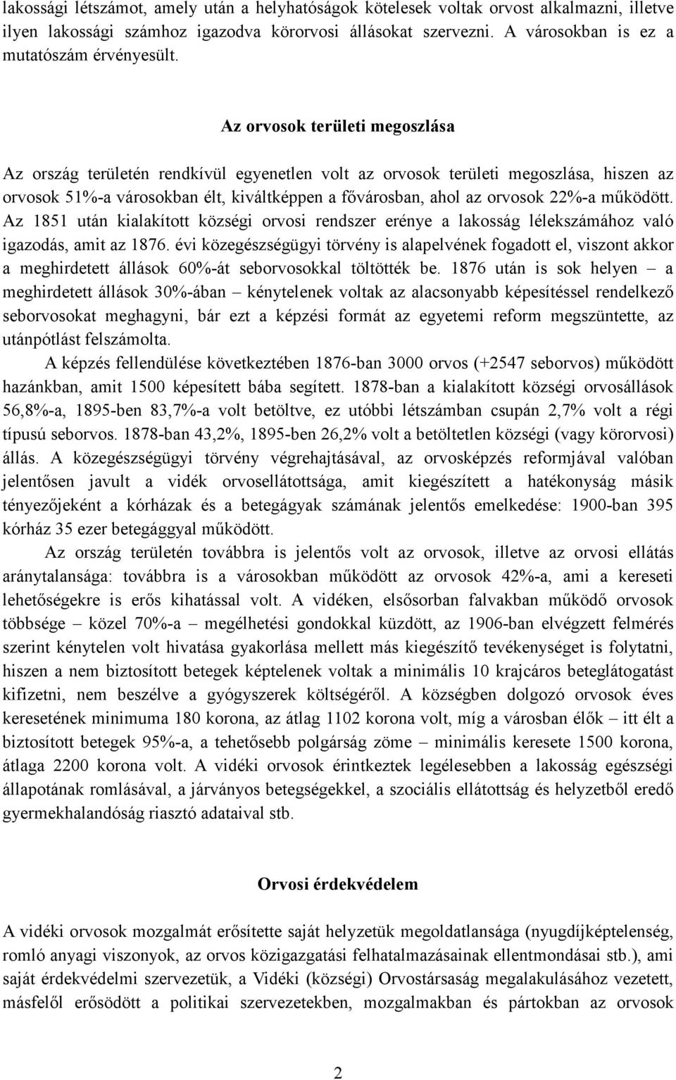 mőködött. Az 1851 után kialakított községi orvosi rendszer erénye a lakosság lélekszámához való igazodás, amit az 1876.