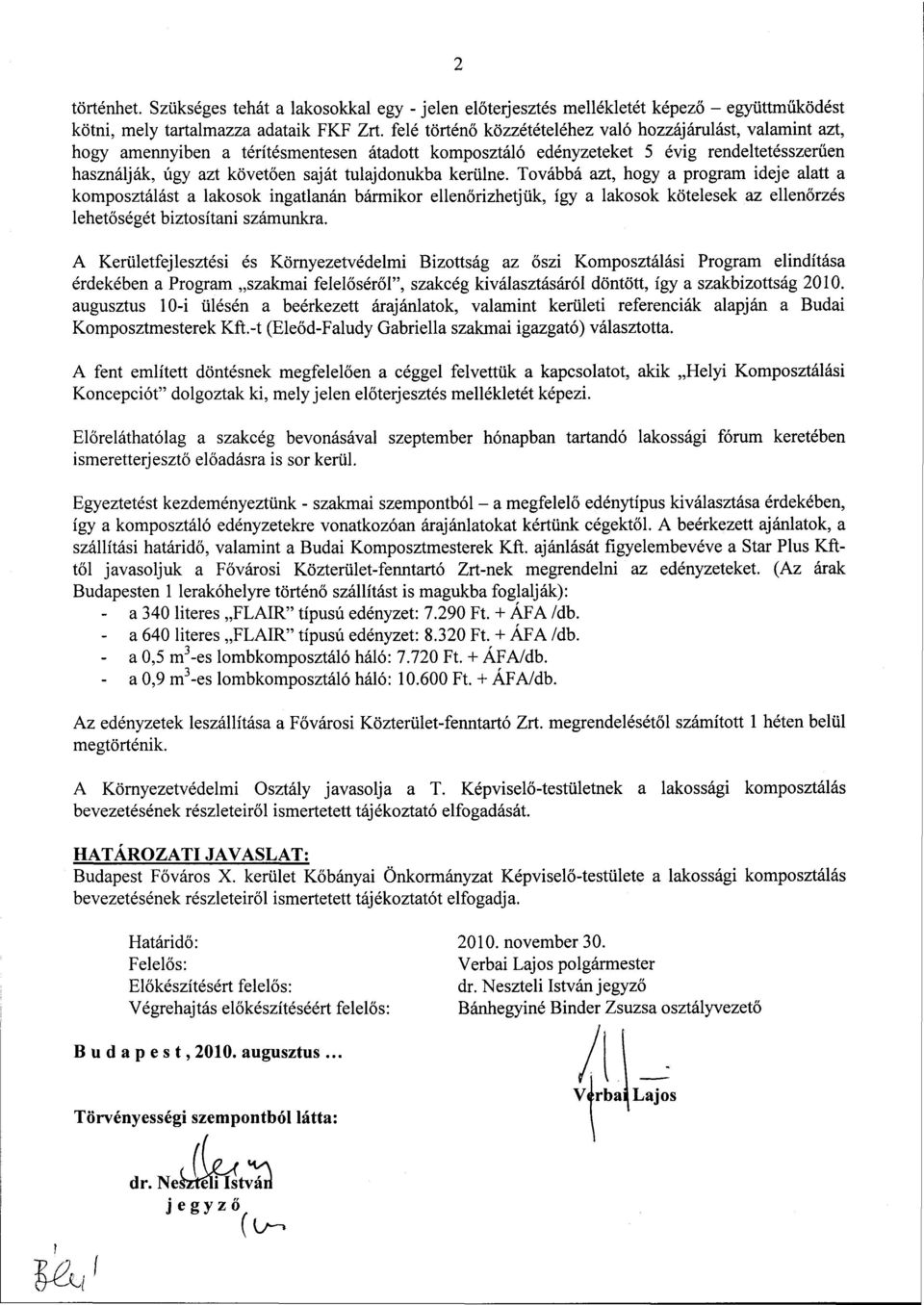 tulajdonukba kerülne. Továbbá azt, hogy a program ideje alatt a komposztálást a lakosok ingatlanán bármikor ellenőrizhetjük, így a lakosok kötelesek az ellenőrzés lehetőségét biztosítani számunkra.