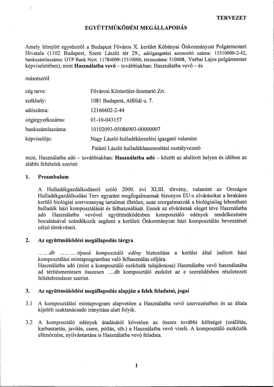 11784009-15510000, törzsszáma: 510008, Verbai Lajos polgármester képviseletében), mint Használatba vevő - továbbiakban: Használatba vevő - és másrészről cég neve: Fővárosi Közterület-fenntartó Zrt.