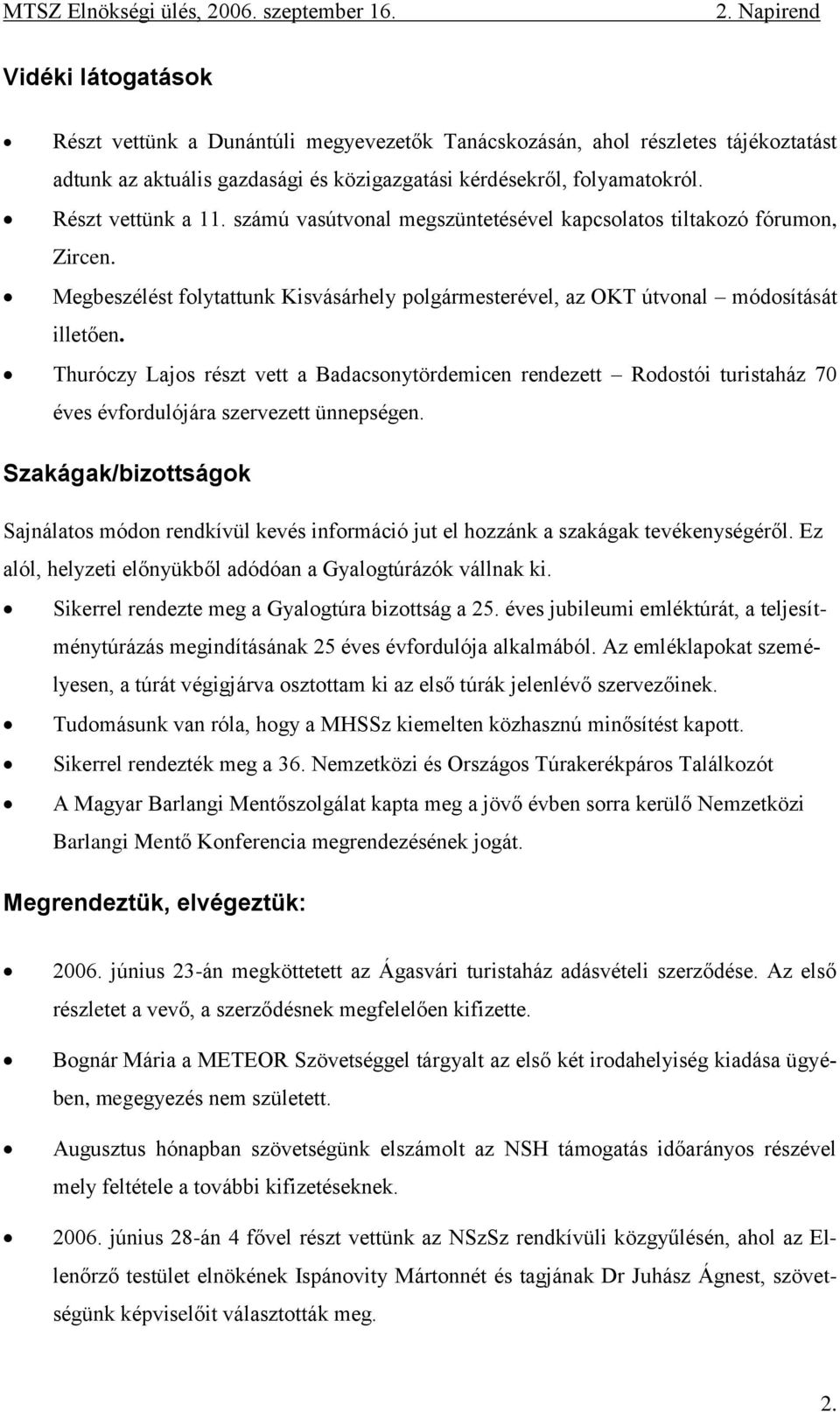 Thuróczy Lajos részt vett a Badacsonytördemicen rendezett Rodostói turistaház 70 éves évfordulójára szervezett ünnepségen.