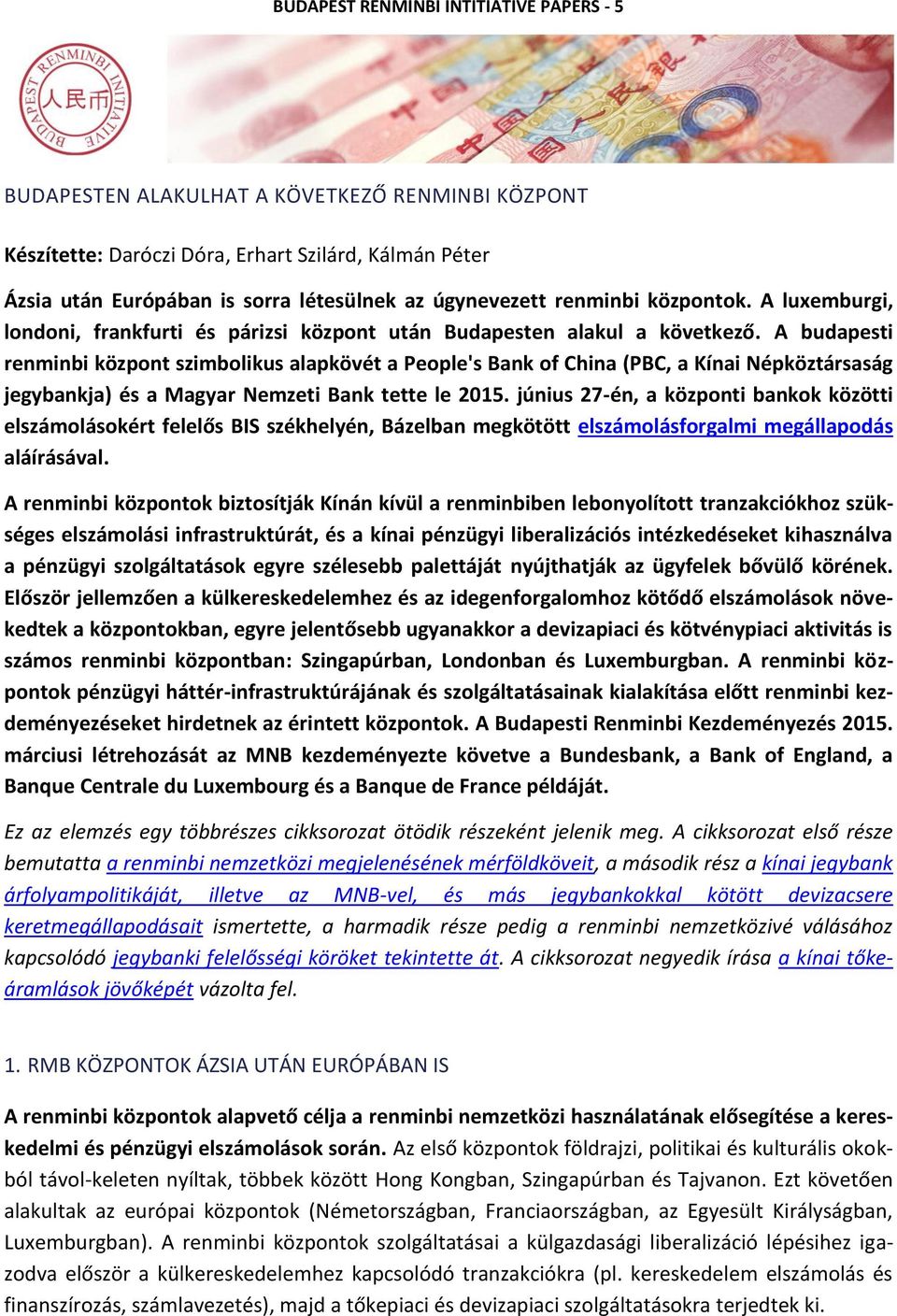 A budapesti renminbi központ szimbolikus alapkövét a People's Bank of China (PBC, a Kínai Népköztársaság jegybankja) és a Magyar Nemzeti Bank tette le 2015.